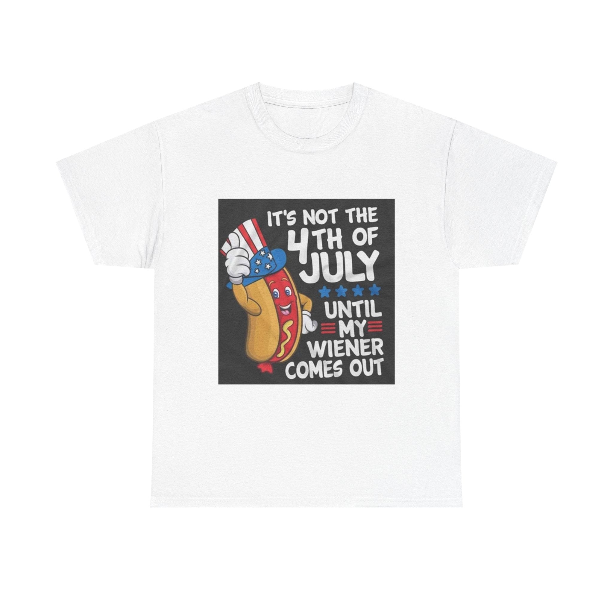 4th of July Funny Hot Dog T-Shirt — "It's Not the 4th of July Until My Wiener Comes Out"