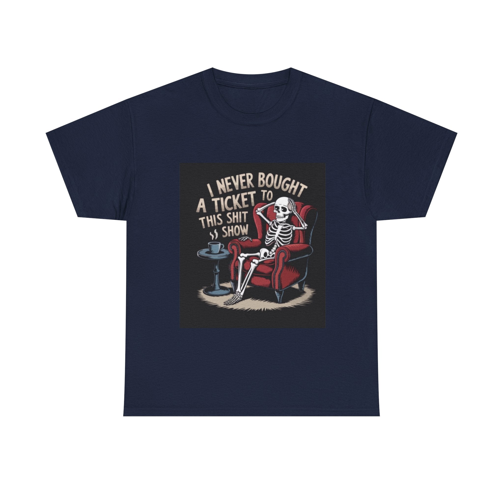 Skeleton Lounge T‑Shirt – "I Never Bought a Ticket to This Sh*tshow" Graphic Tee