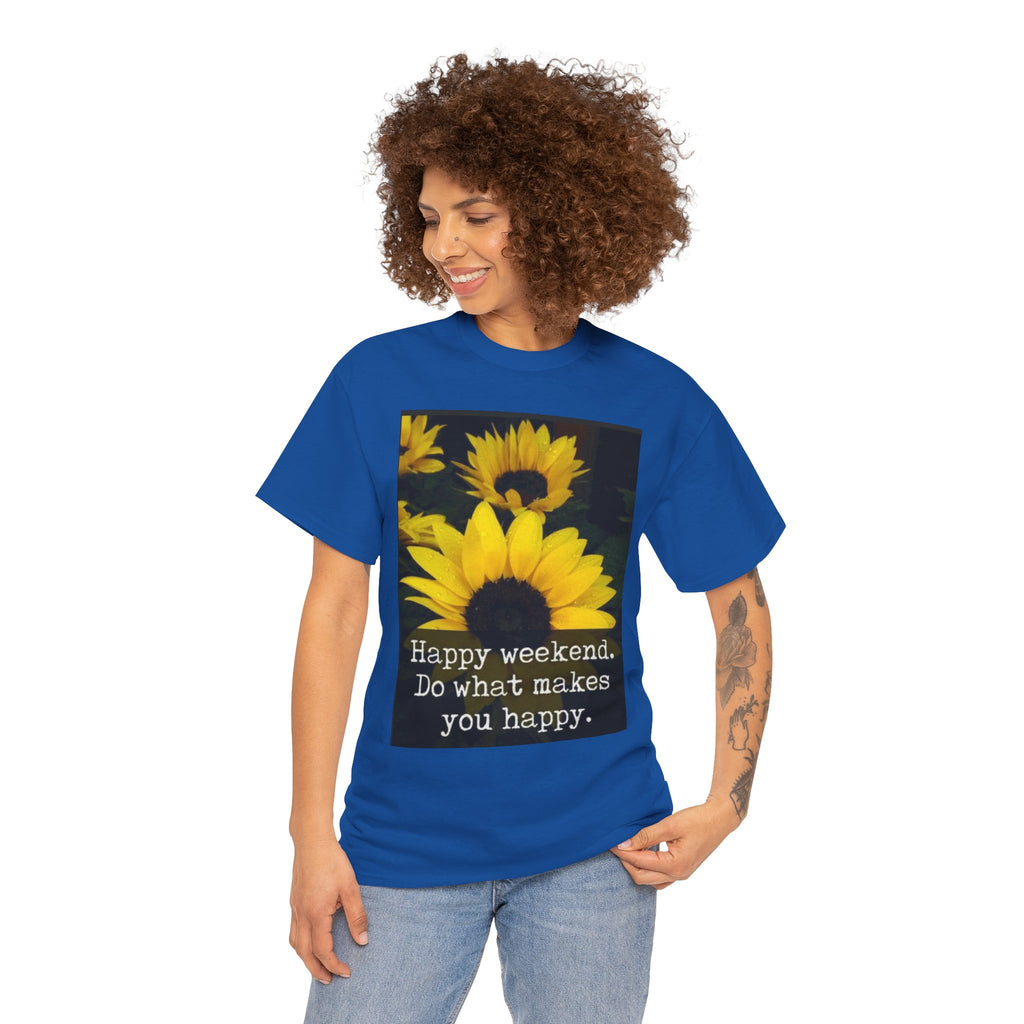 Sunflower 'Happy Weekend. Do what makes you happy.' T-Shirt