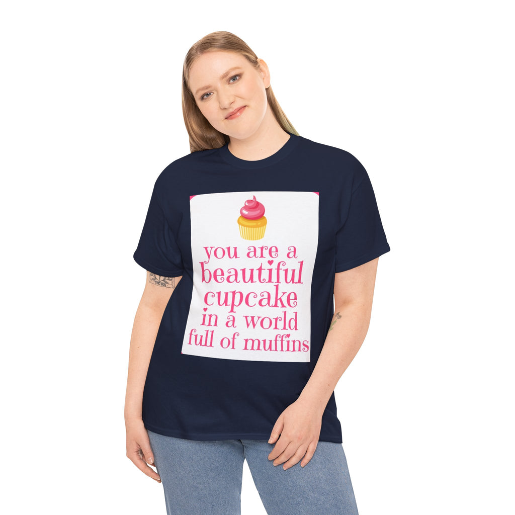 Cupcake Graphic Tee — "You Are a Beautiful Cupcake in a World Full of Muffins" Inspirational Women's T-Shirt