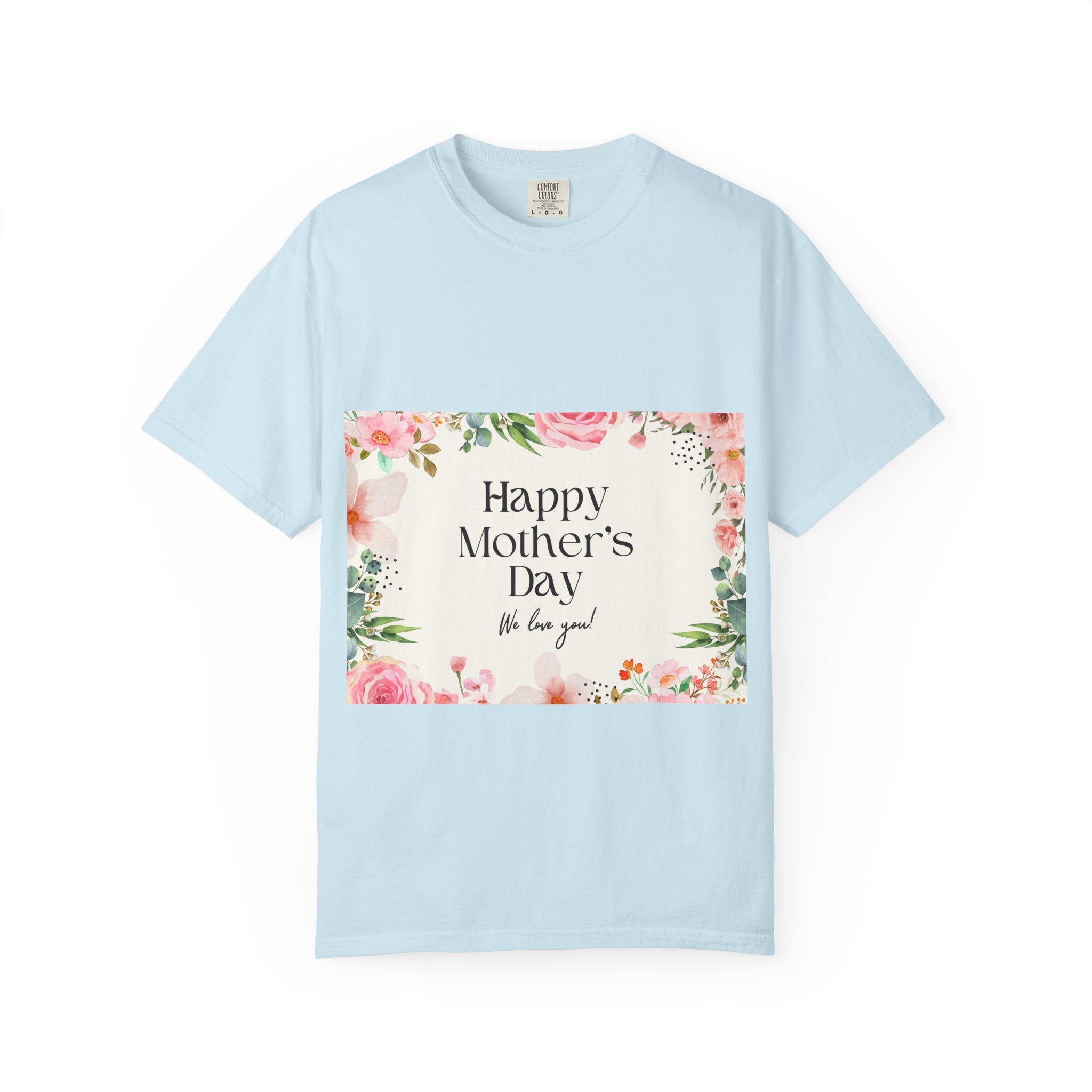 Mother’s Day Floral T-Shirt — "Happy Mother’s Day, We Love You"