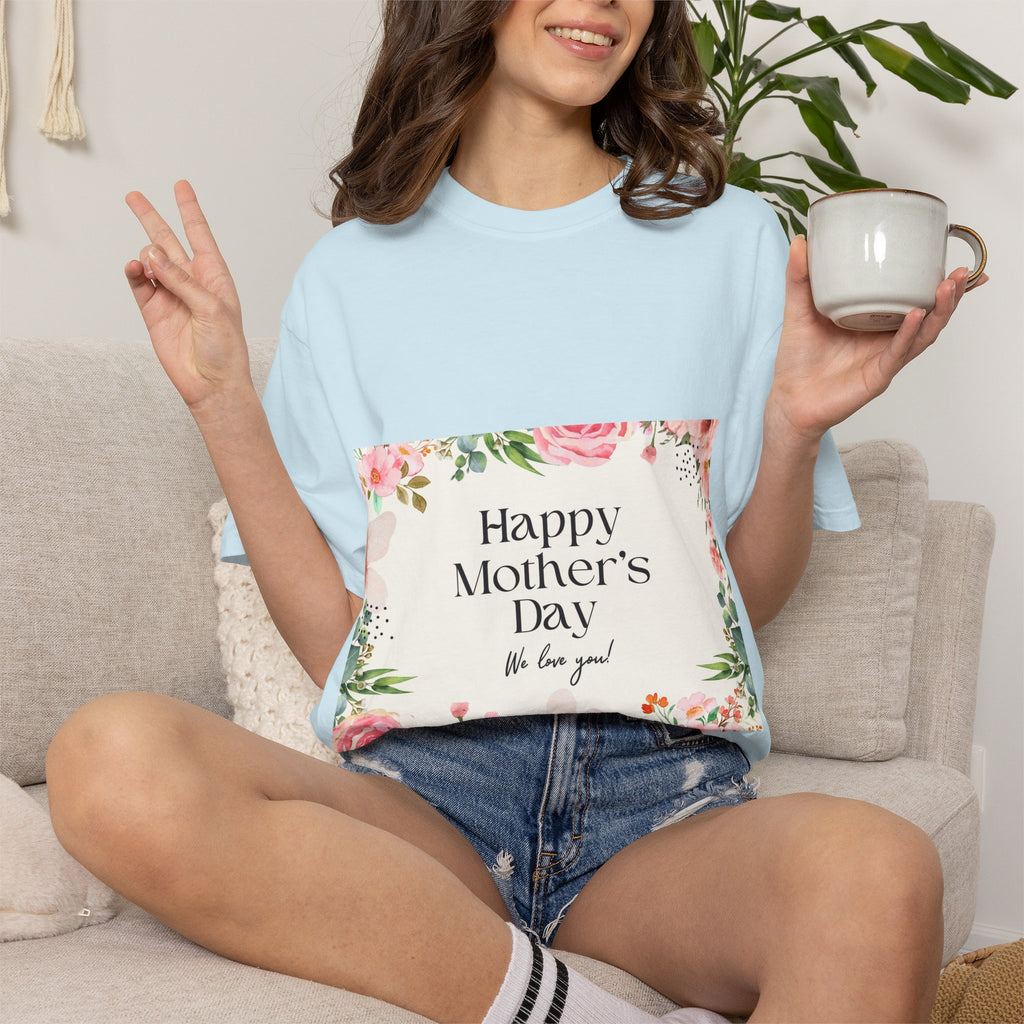 Mother’s Day Floral T-Shirt — "Happy Mother’s Day, We Love You"