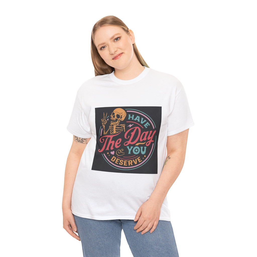 Have The Day You Deserve T-Shirt — Retro Skeleton Graphic Tee