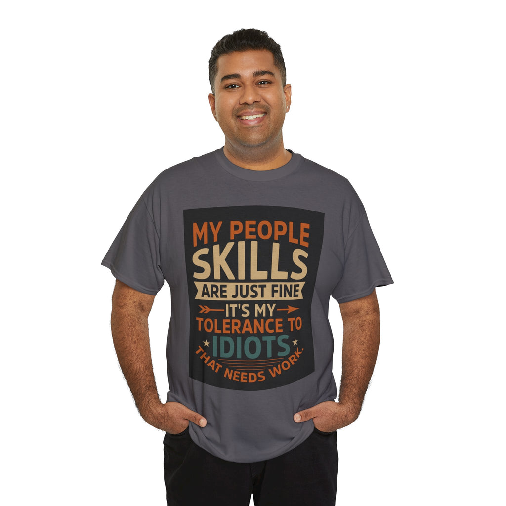 Funny Quote T-Shirt - "My People Skills Are Just Fine It's My Tolerance to Idiots That Needs Work"