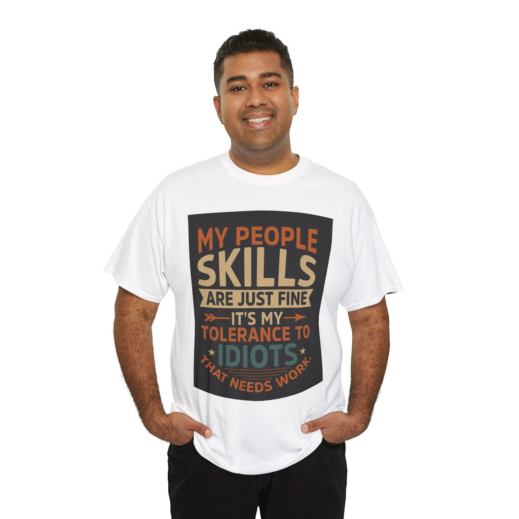 Funny Quote T-Shirt - "My People Skills Are Just Fine It's My Tolerance to Idiots That Needs Work"