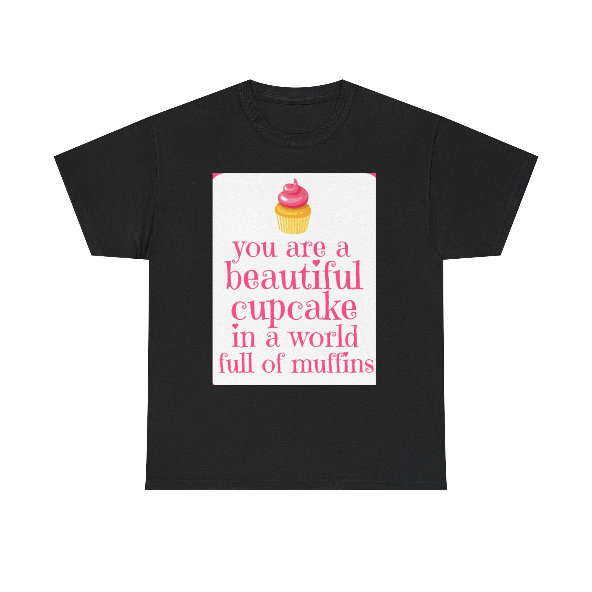 Cupcake Graphic Tee — "You Are a Beautiful Cupcake in a World Full of Muffins" Inspirational Women's T-Shirt