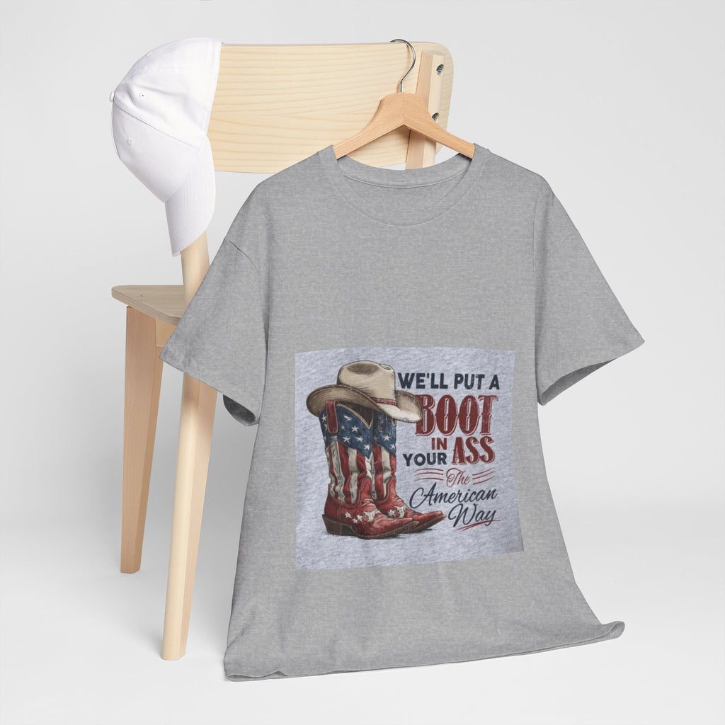 Graphic Tee - "We'll Put a Boot in Your Ass" Patriotic Cowboy Boots T-Shirt