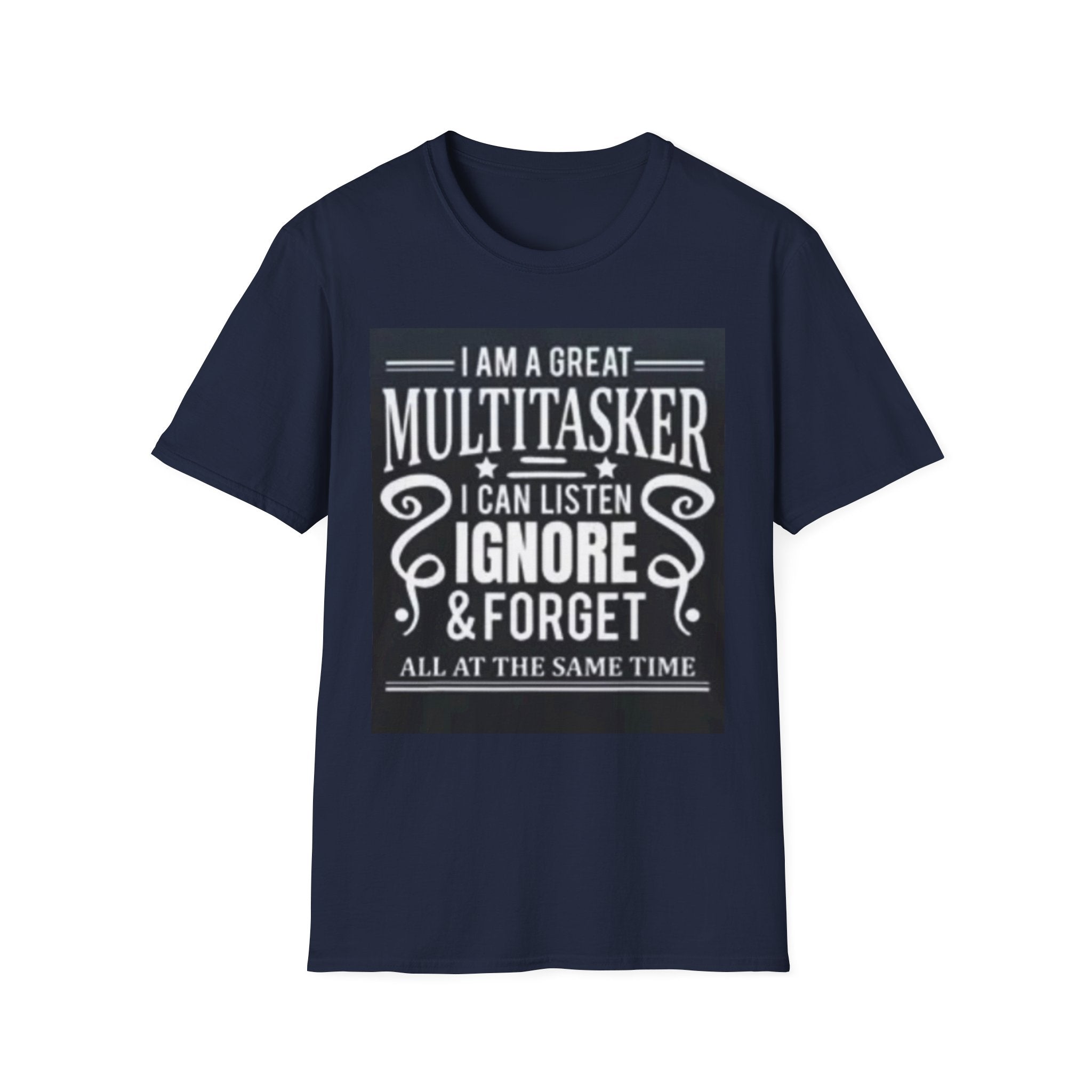 I Am a Great Multitasker T-Shirt – Funny I Can Listen Ignore & Forget Graphic Tee