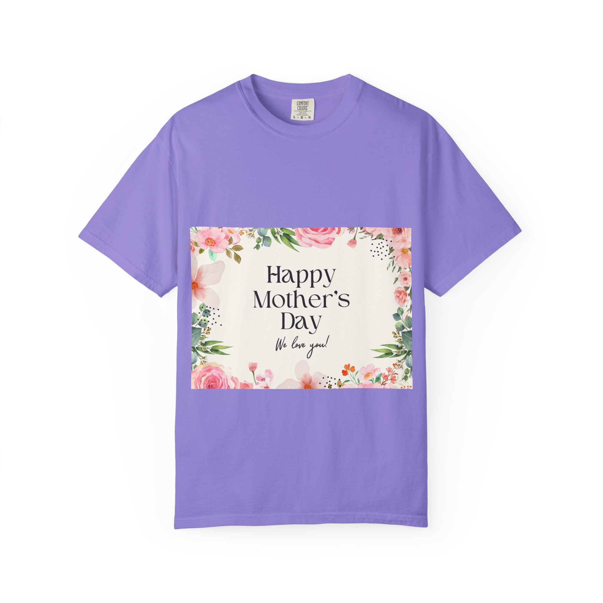 Mother’s Day Floral T-Shirt — "Happy Mother’s Day, We Love You"
