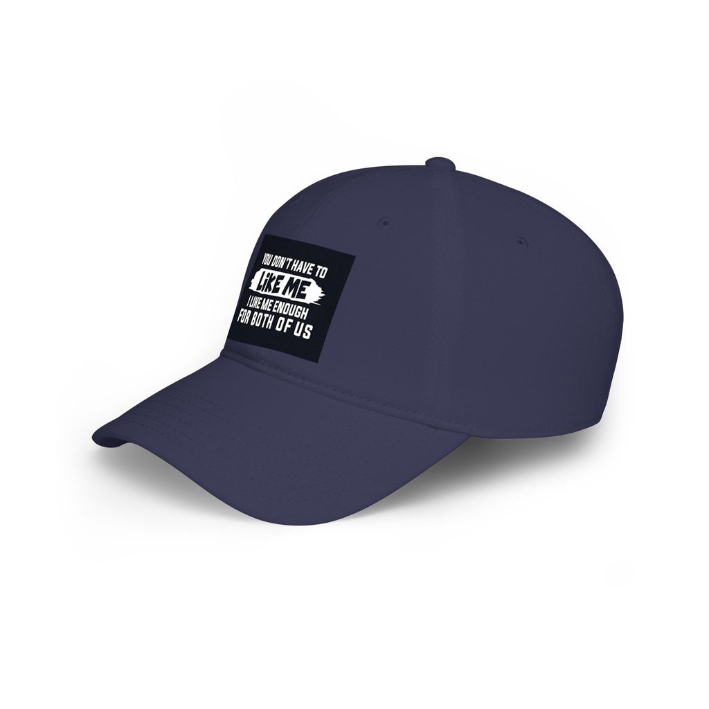 Low Profile Baseball Cap - "You Don't Have To Like Me, I Like Me Enough For Both Of Us" Embroidered Funny Statement Hat