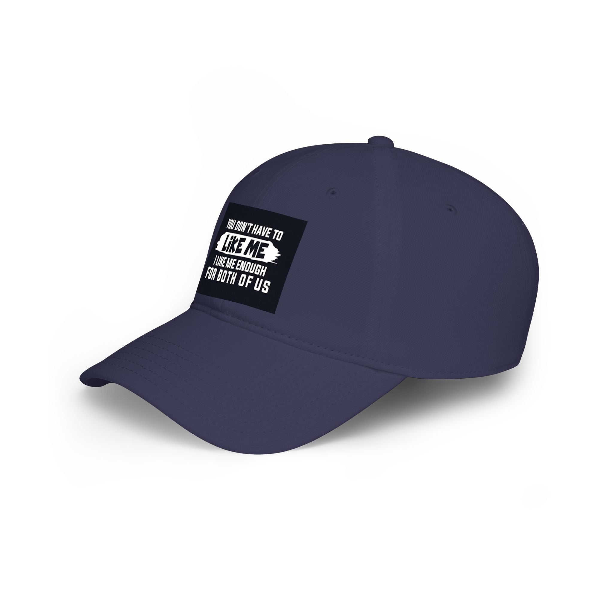 Low Profile Baseball Cap - "You Don't Have To Like Me, I Like Me Enough For Both Of Us" Embroidered Funny Statement Hat