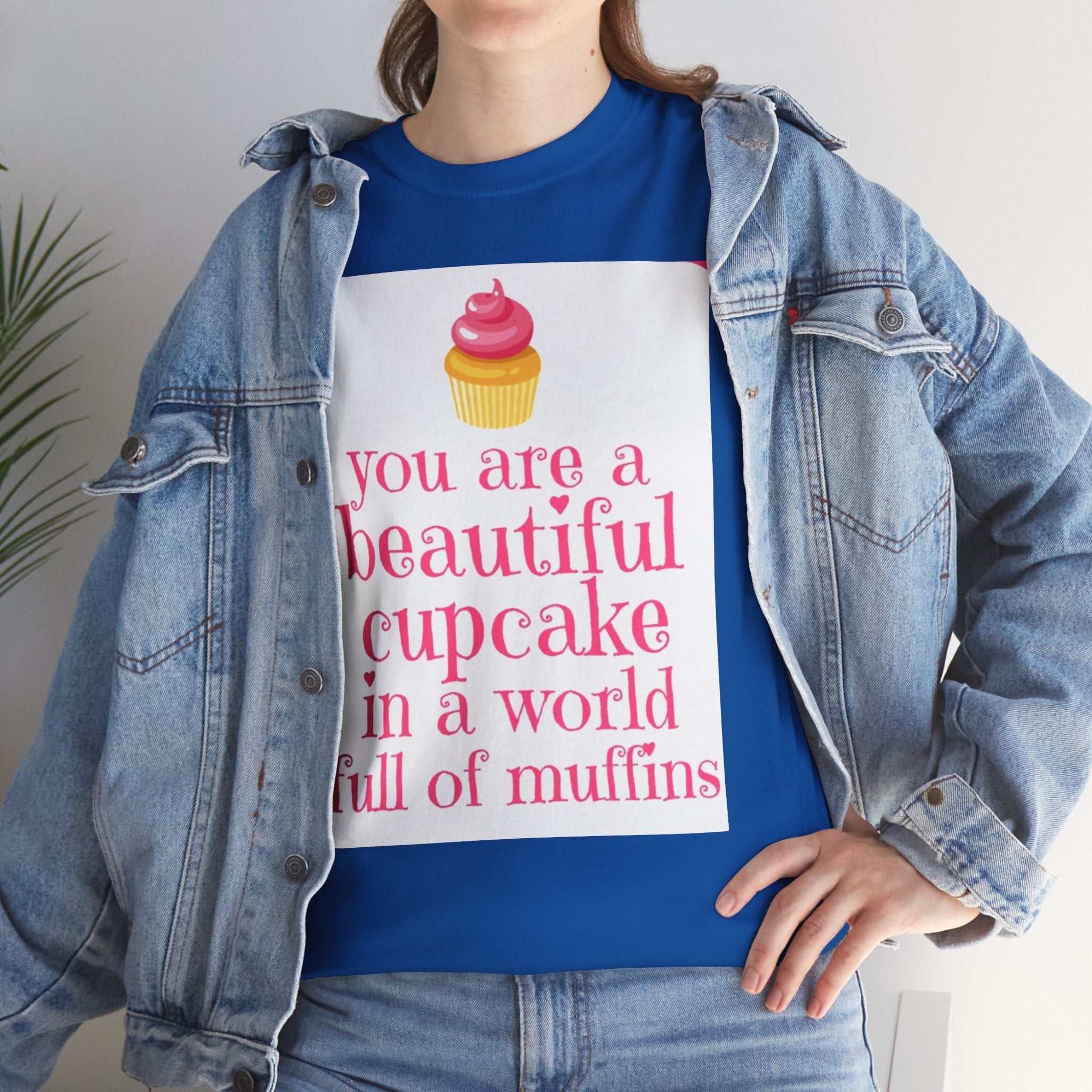 Cupcake Graphic Tee — "You Are a Beautiful Cupcake in a World Full of Muffins" Inspirational Women's T-Shirt