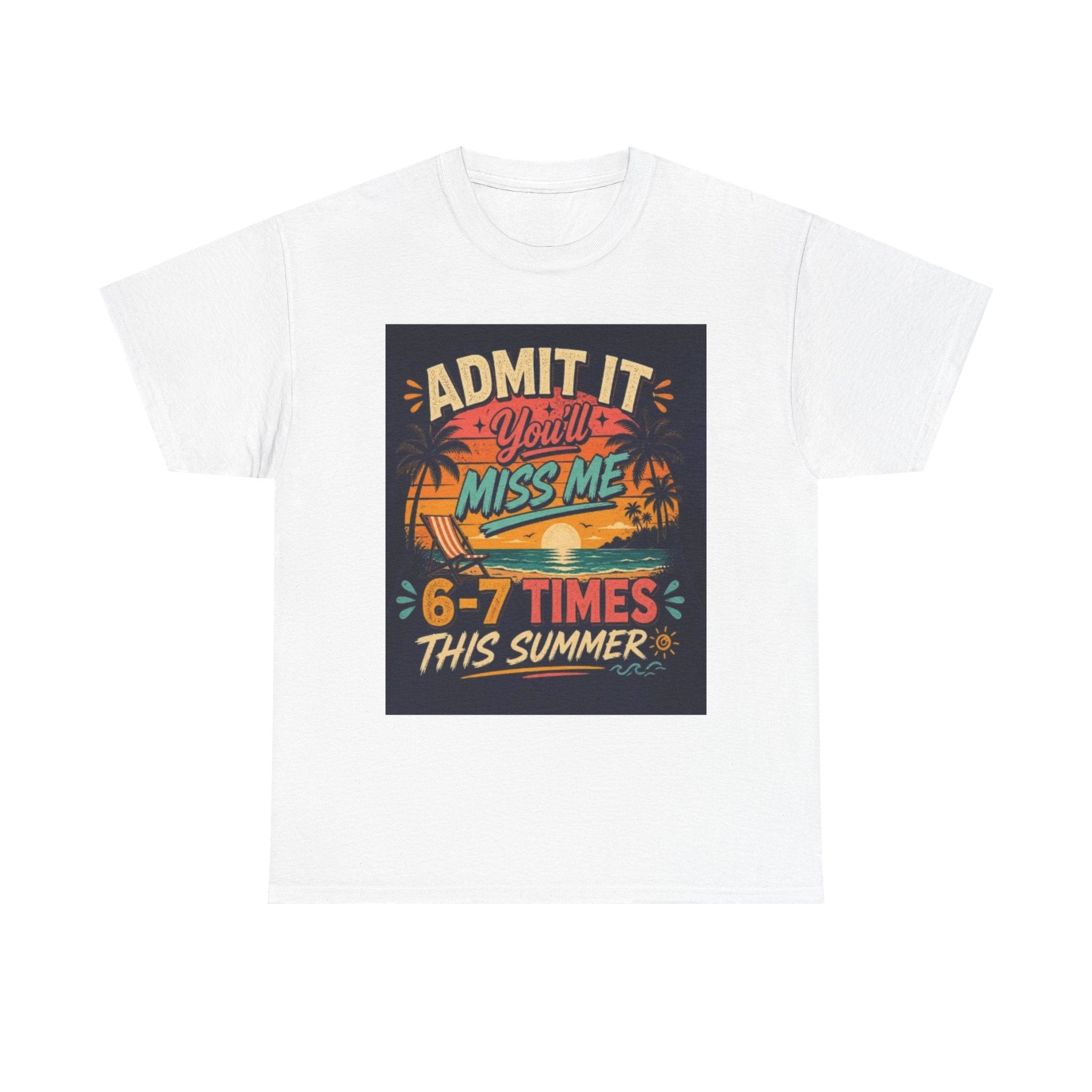 Summer Vacation Tee — "Admit It You'll Miss Me 6-7 Times This Summer" Graphic T-Shirt