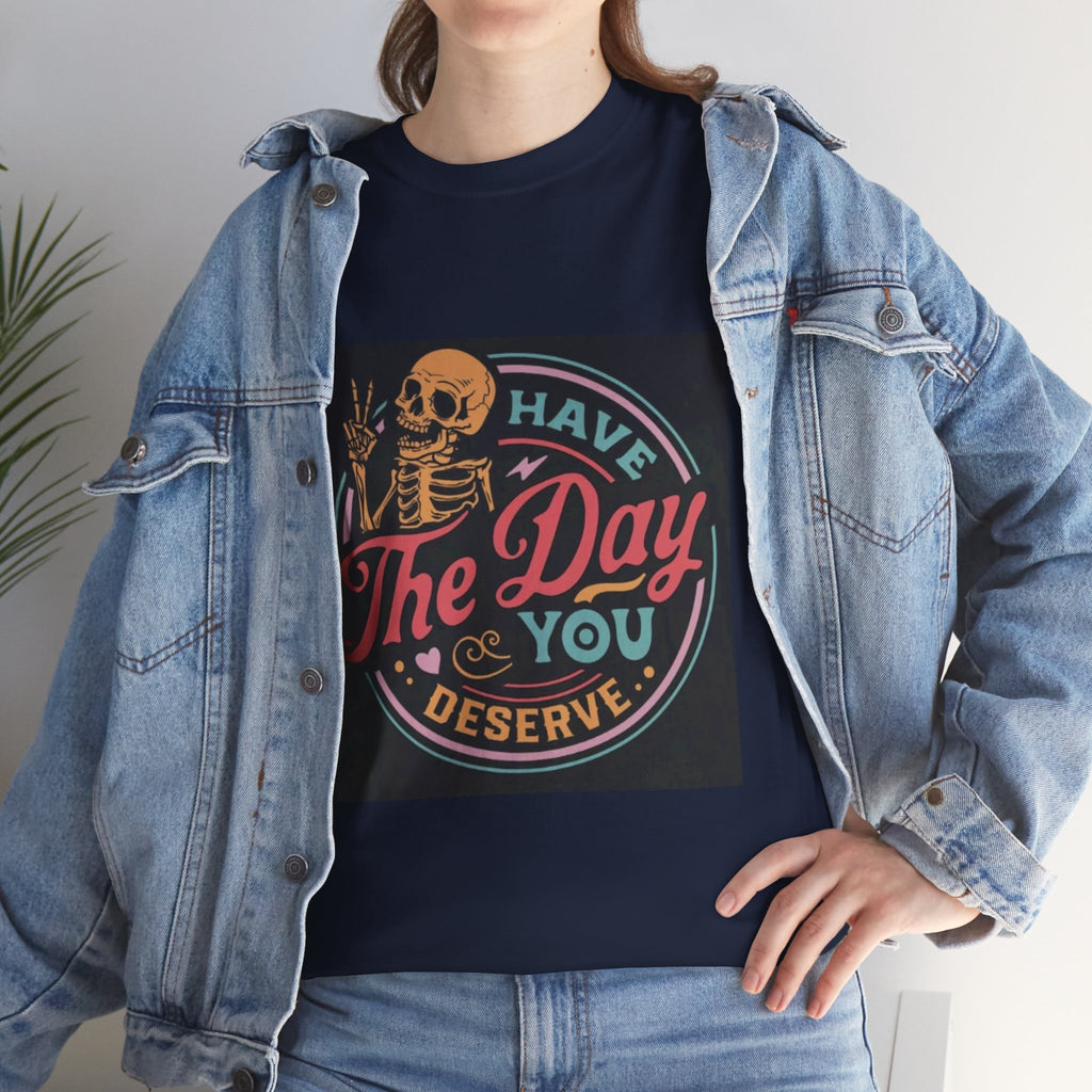 Have The Day You Deserve T-Shirt — Retro Skeleton Graphic Tee