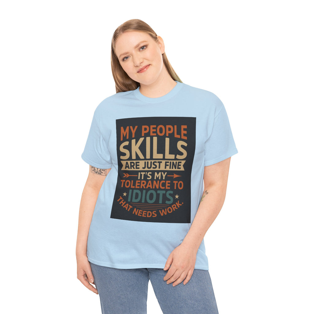 Funny Quote T-Shirt - "My People Skills Are Just Fine It's My Tolerance to Idiots That Needs Work"