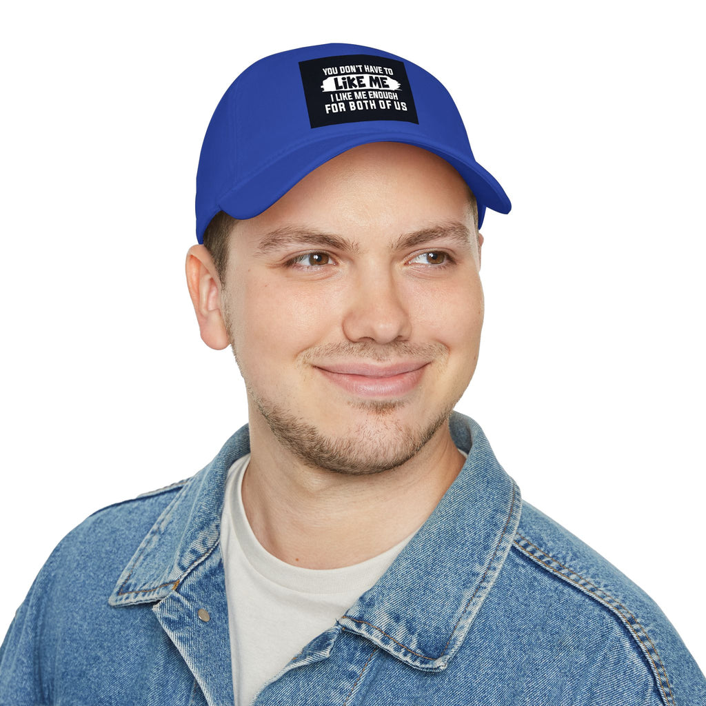 Low Profile Baseball Cap - "You Don't Have To Like Me, I Like Me Enough For Both Of Us" Embroidered Funny Statement Hat