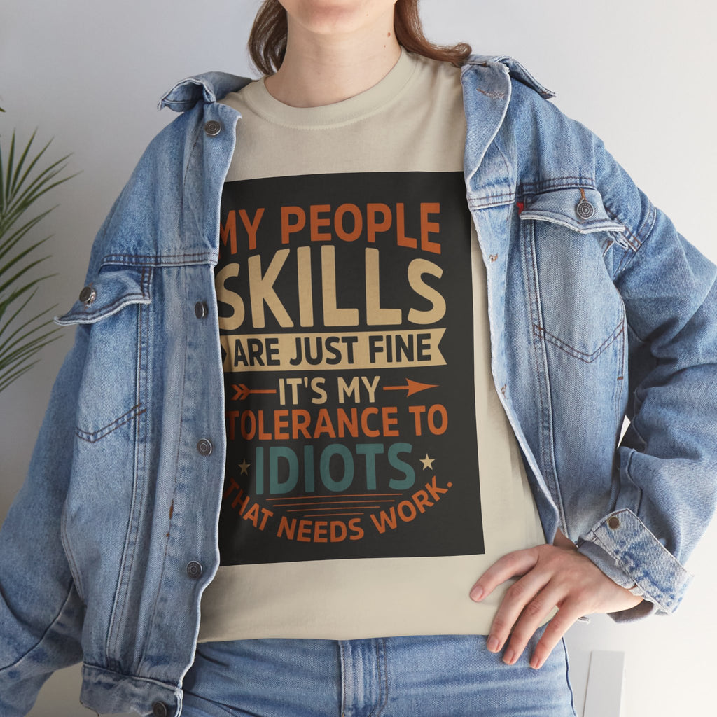 Funny Quote T-Shirt - "My People Skills Are Just Fine It's My Tolerance to Idiots That Needs Work"