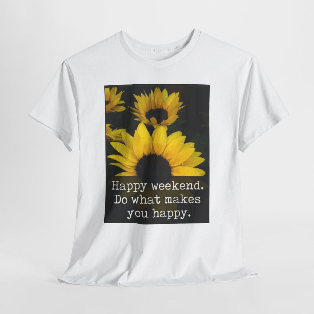 Sunflower 'Happy Weekend. Do what makes you happy.' T-Shirt