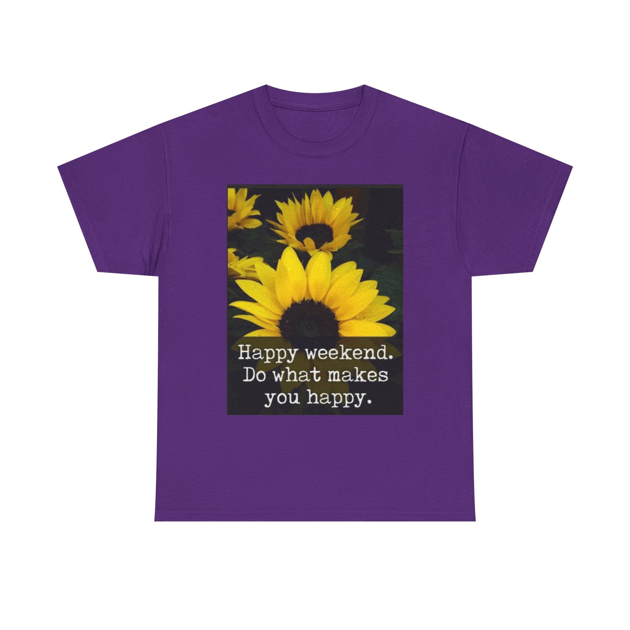 Sunflower 'Happy Weekend. Do what makes you happy.' T-Shirt