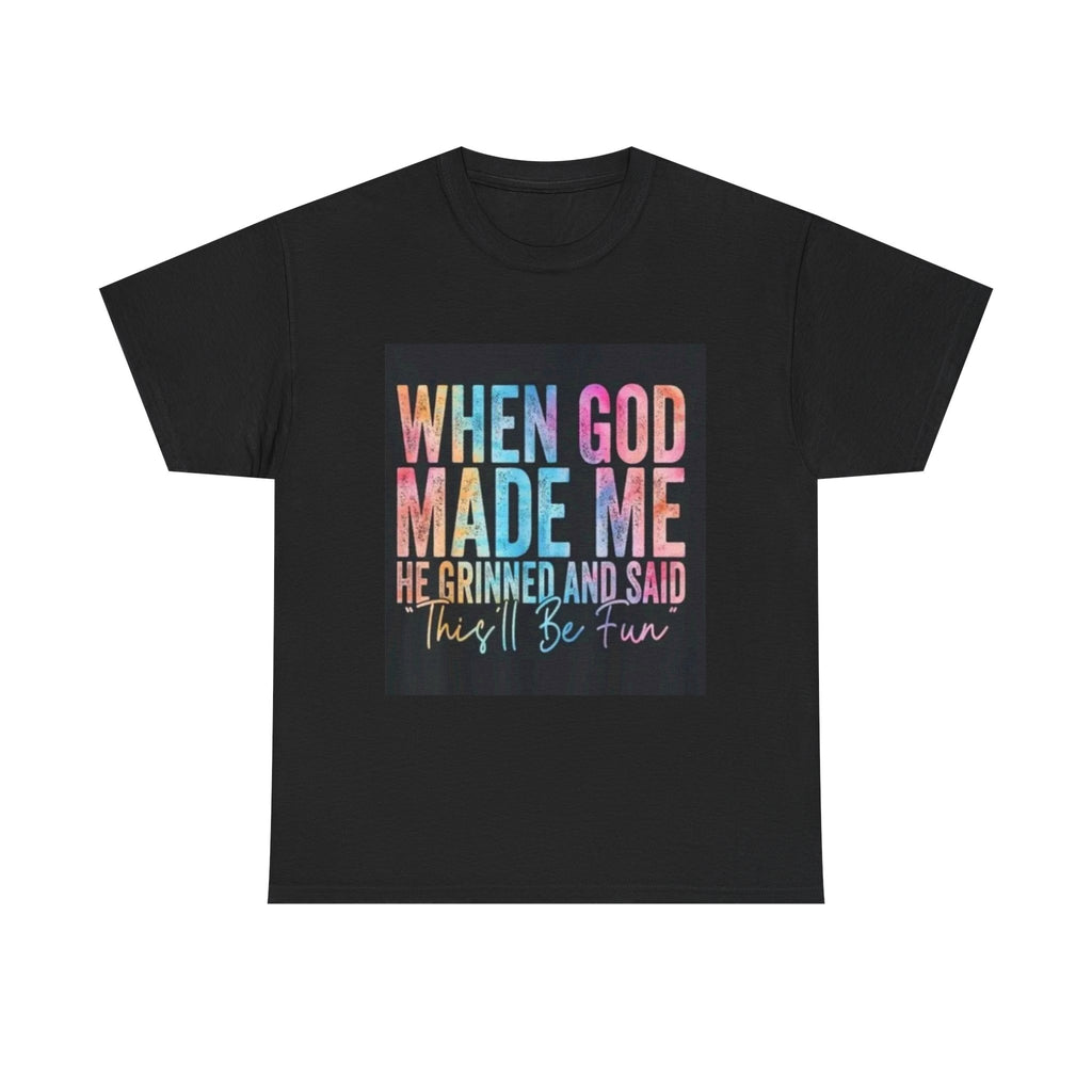 Graphic Tee — "When God Made Me He Grinned and Said This'll Be Fun" Christian Inspirational T-Shirt
