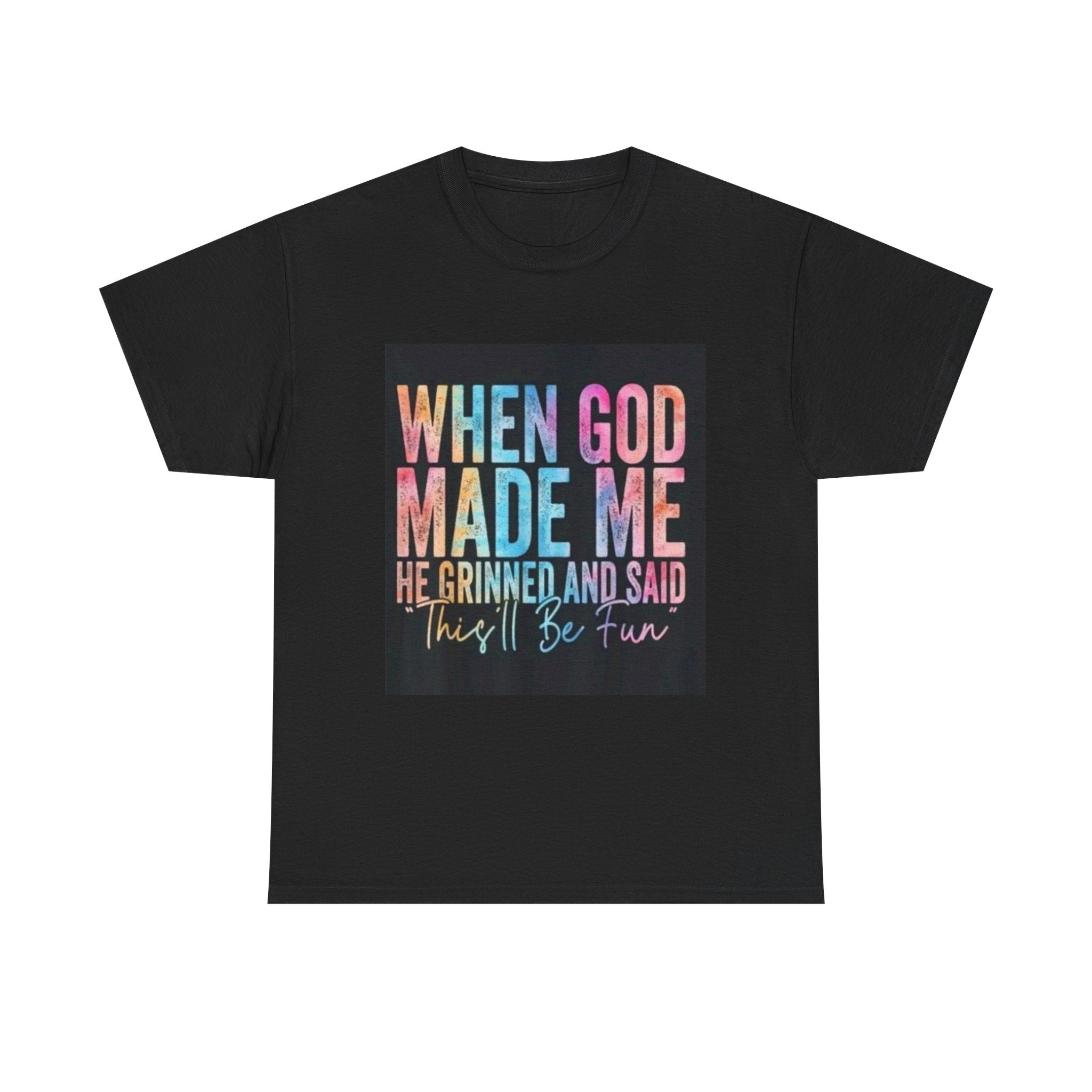Graphic Tee — "When God Made Me He Grinned and Said This'll Be Fun" Christian Inspirational T-Shirt