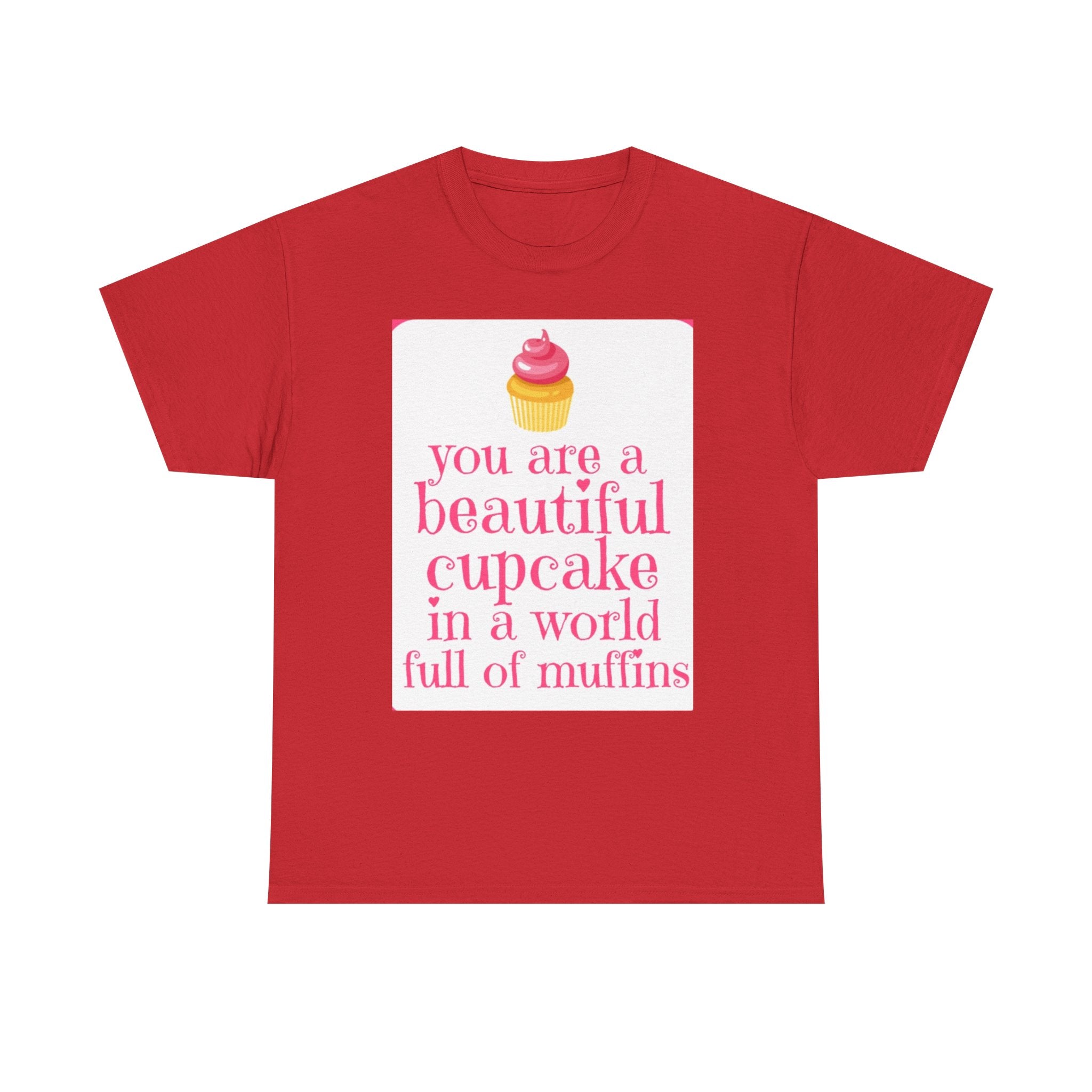 Cupcake Graphic Tee — "You Are a Beautiful Cupcake in a World Full of Muffins" Inspirational Women's T-Shirt