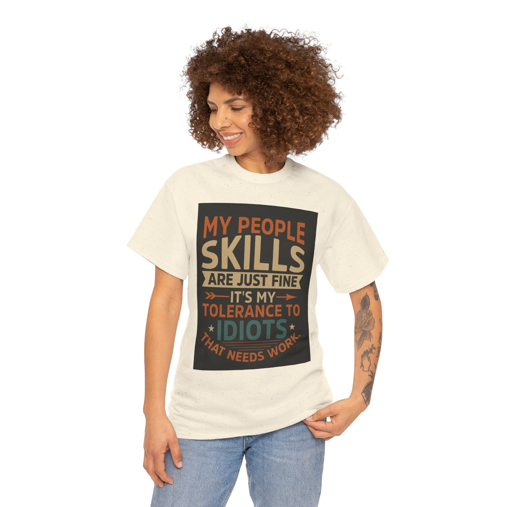 Funny Quote T-Shirt - "My People Skills Are Just Fine It's My Tolerance to Idiots That Needs Work"