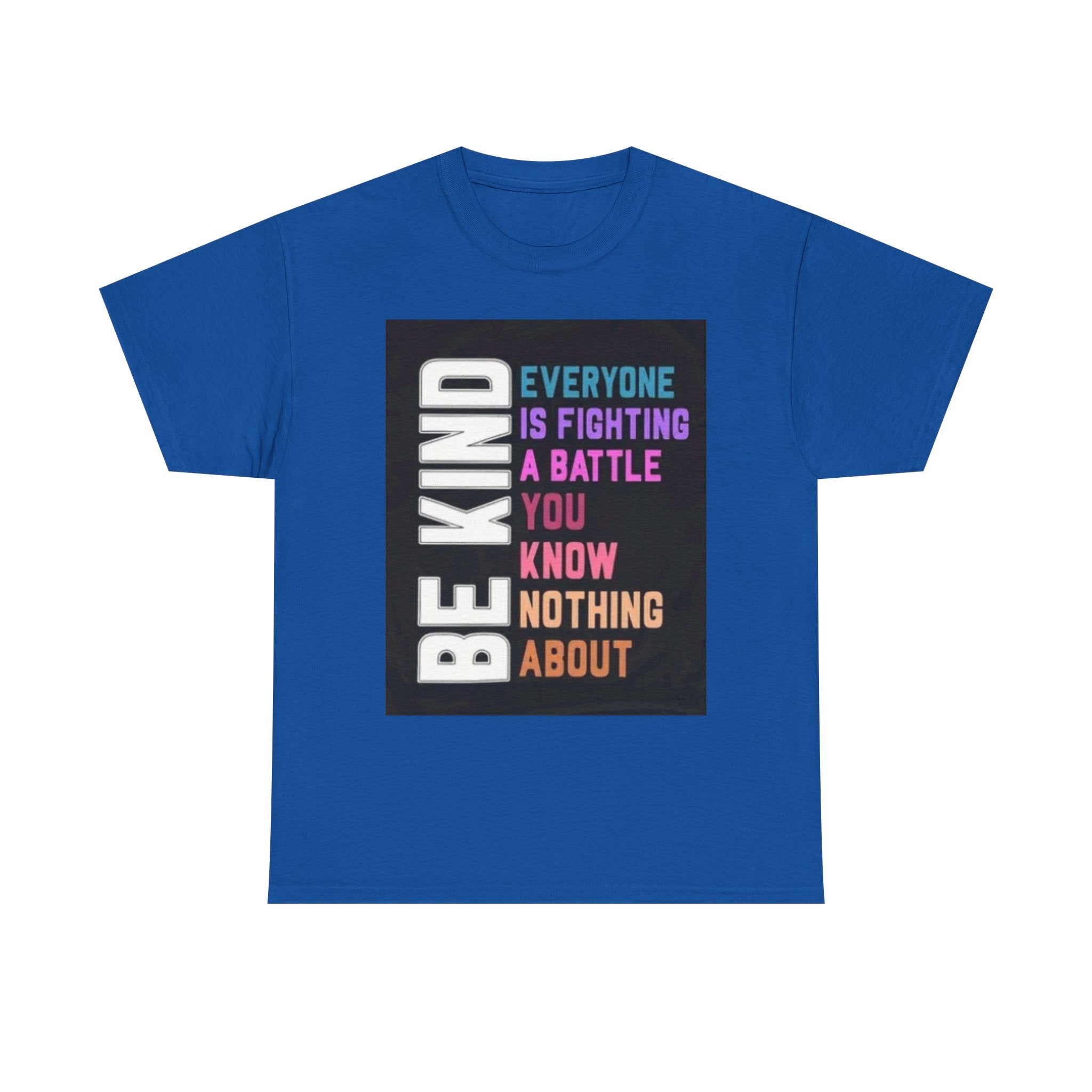Be Kind Tee — "Everyone Is Fighting A Battle You Know Nothing About" Inspirational Mental Health Shirt