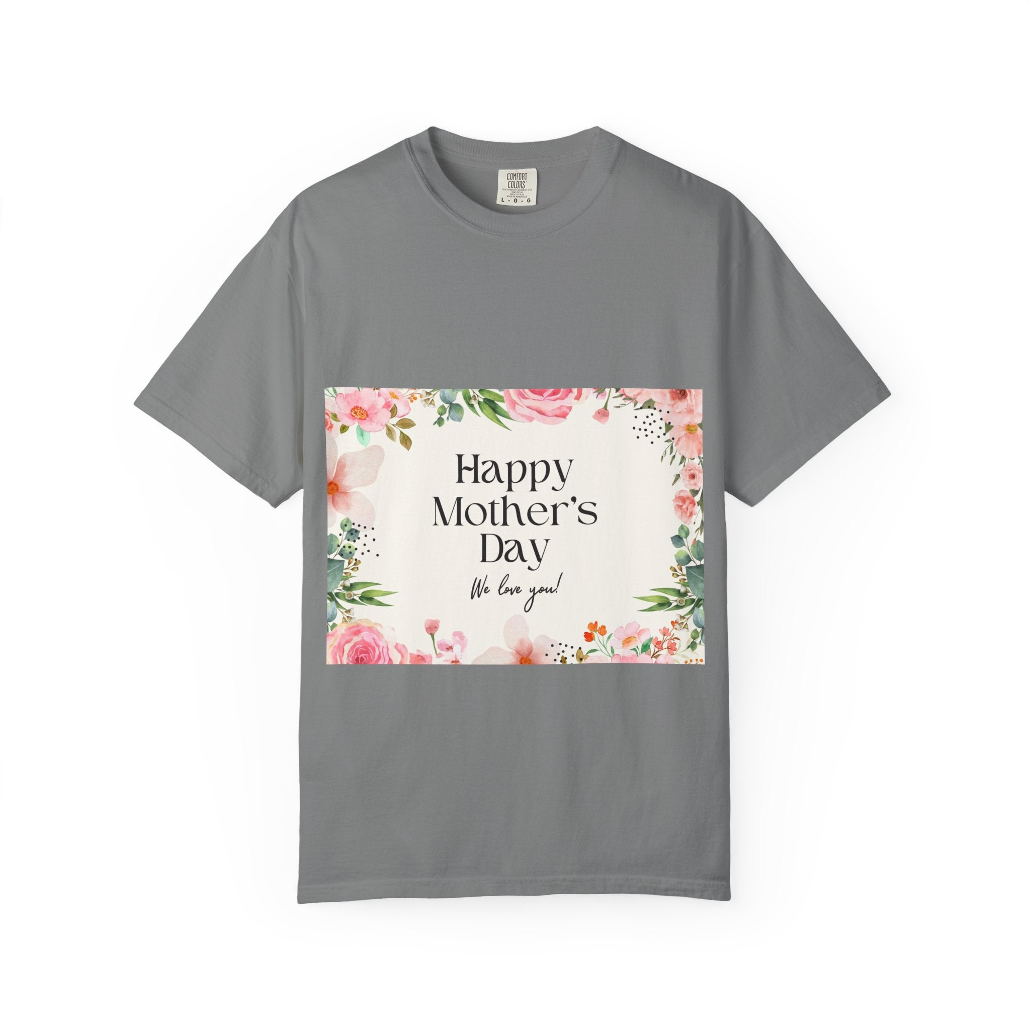 Mother’s Day Floral T-Shirt — "Happy Mother’s Day, We Love You"