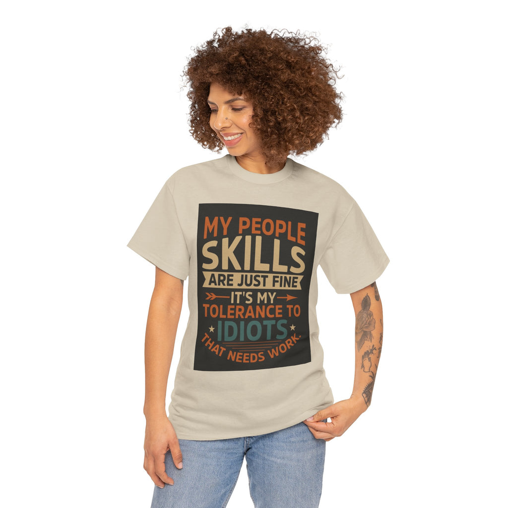 Funny Quote T-Shirt - "My People Skills Are Just Fine It's My Tolerance to Idiots That Needs Work"