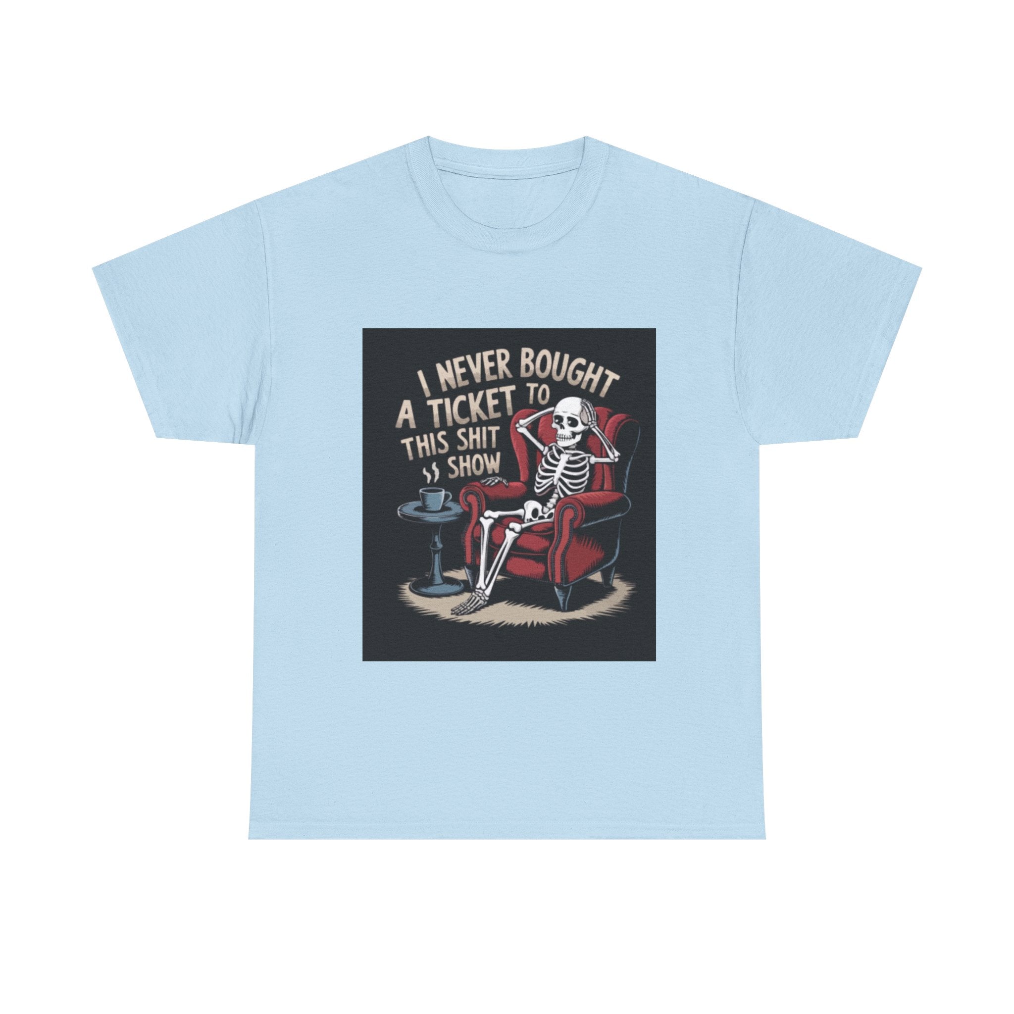 Skeleton Lounge T‑Shirt – "I Never Bought a Ticket to This Sh*tshow" Graphic Tee