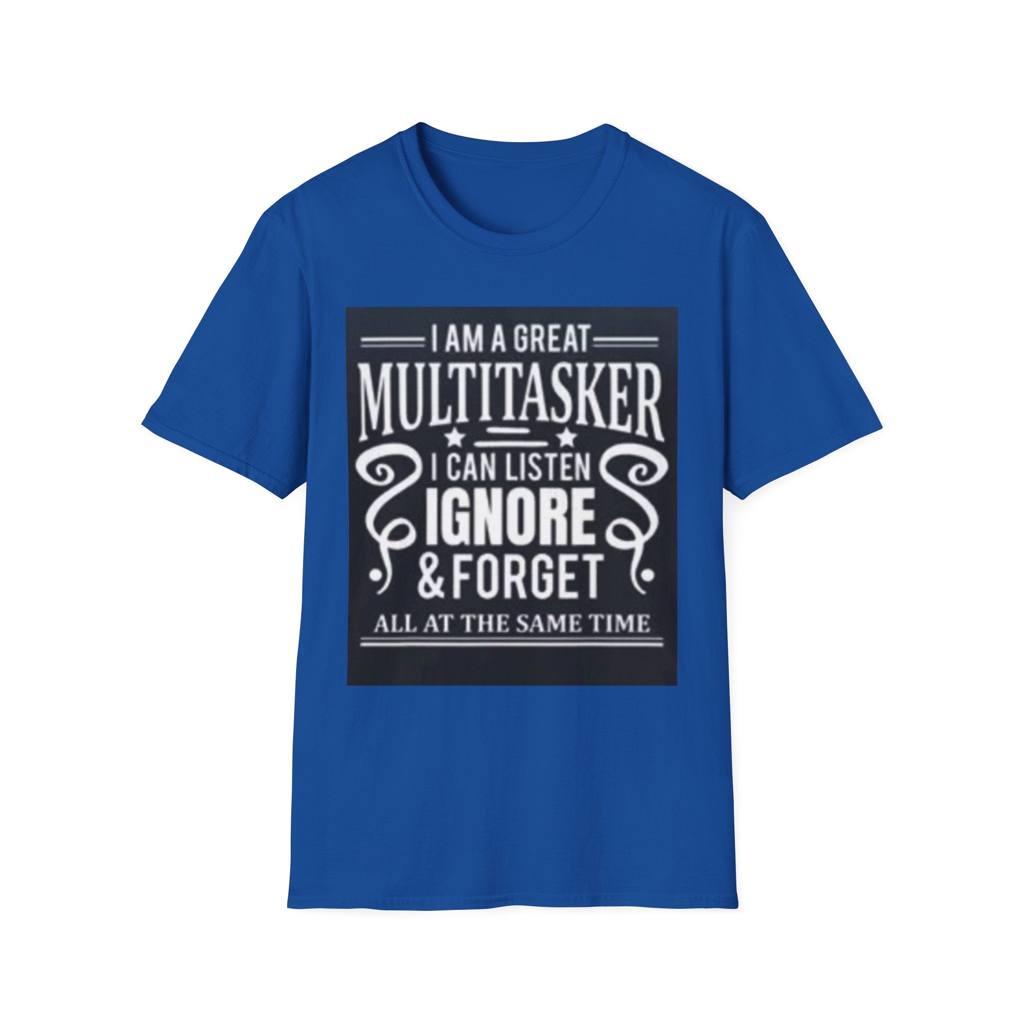 I Am a Great Multitasker T-Shirt – Funny I Can Listen Ignore & Forget Graphic Tee