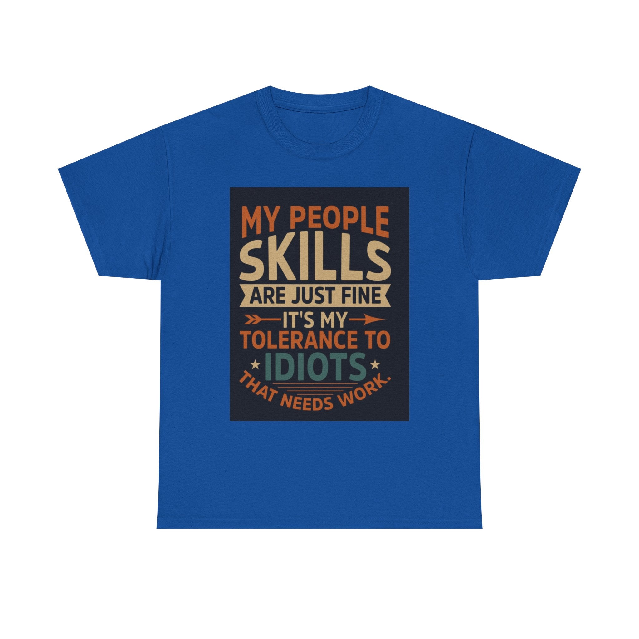 Funny Quote T-Shirt - "My People Skills Are Just Fine It's My Tolerance to Idiots That Needs Work"