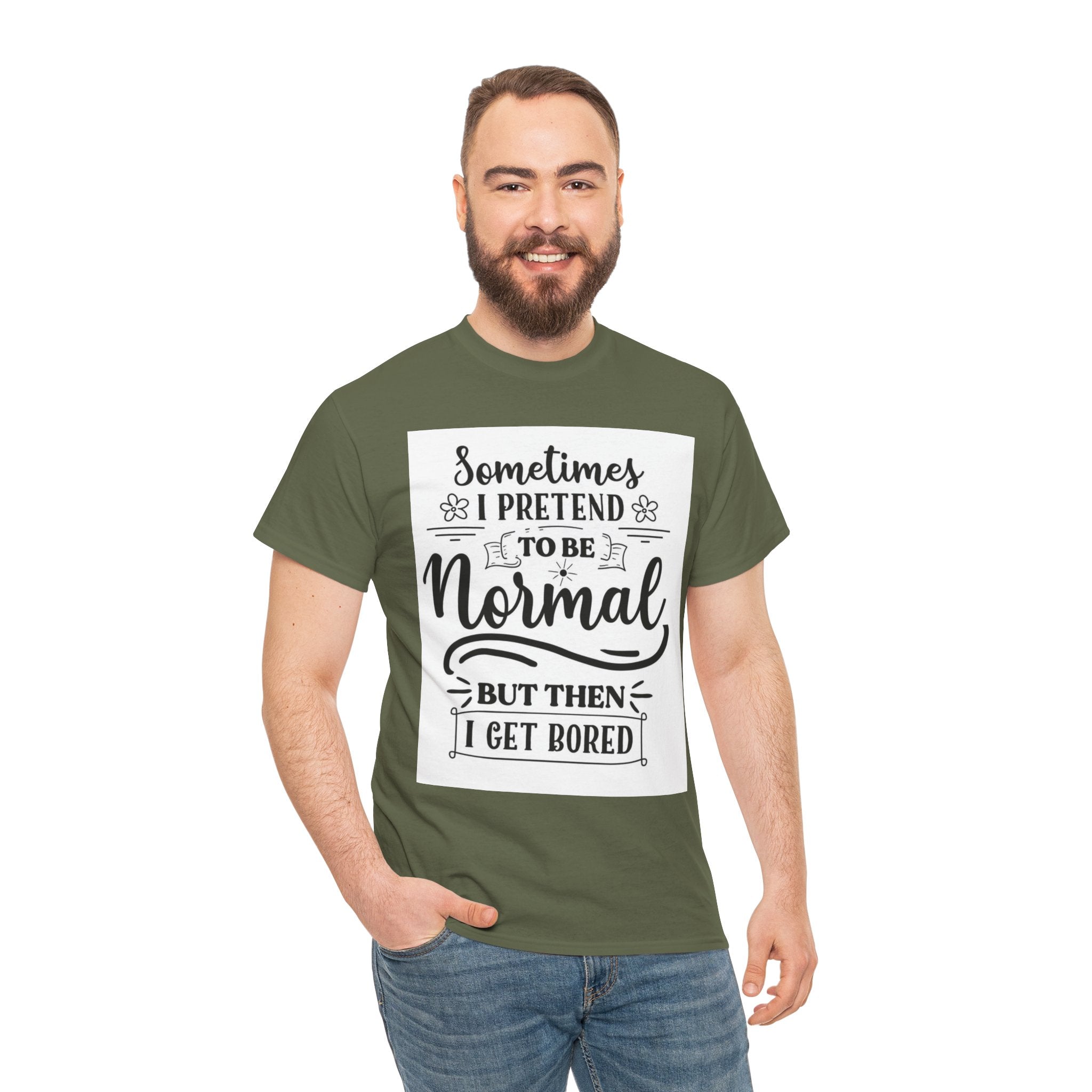 Sometimes I Pretend to Be Normal But Then I Get Bored T-Shirt