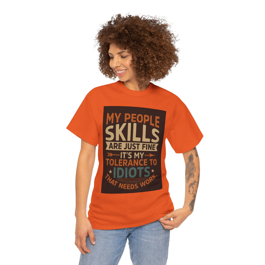 Funny Quote T-Shirt - "My People Skills Are Just Fine It's My Tolerance to Idiots That Needs Work"
