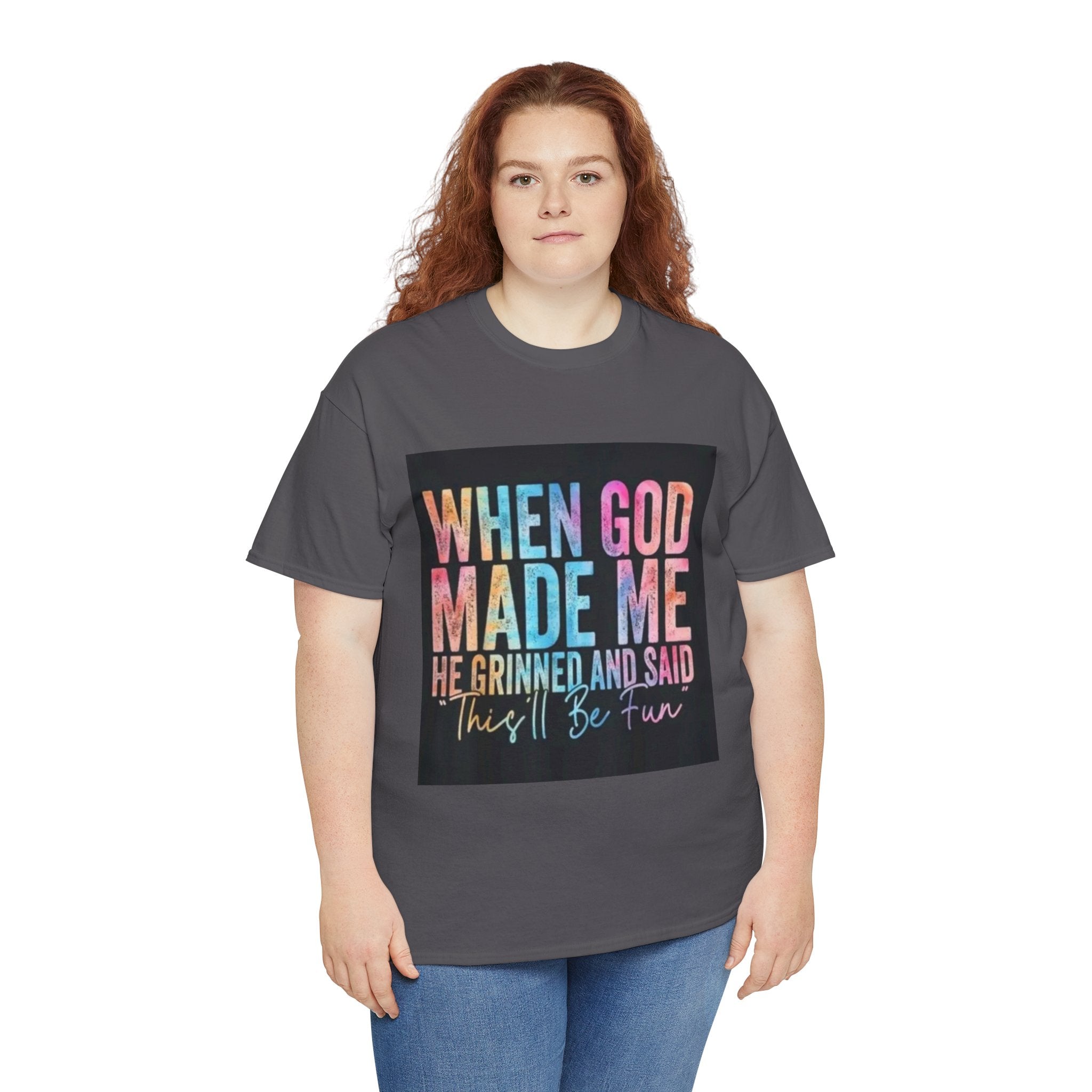 Graphic Tee — "When God Made Me He Grinned and Said This'll Be Fun" Christian Inspirational T-Shirt