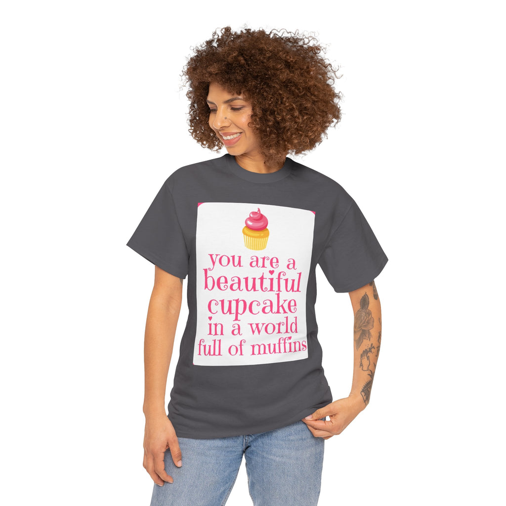 Cupcake Graphic Tee — "You Are a Beautiful Cupcake in a World Full of Muffins" Inspirational Women's T-Shirt