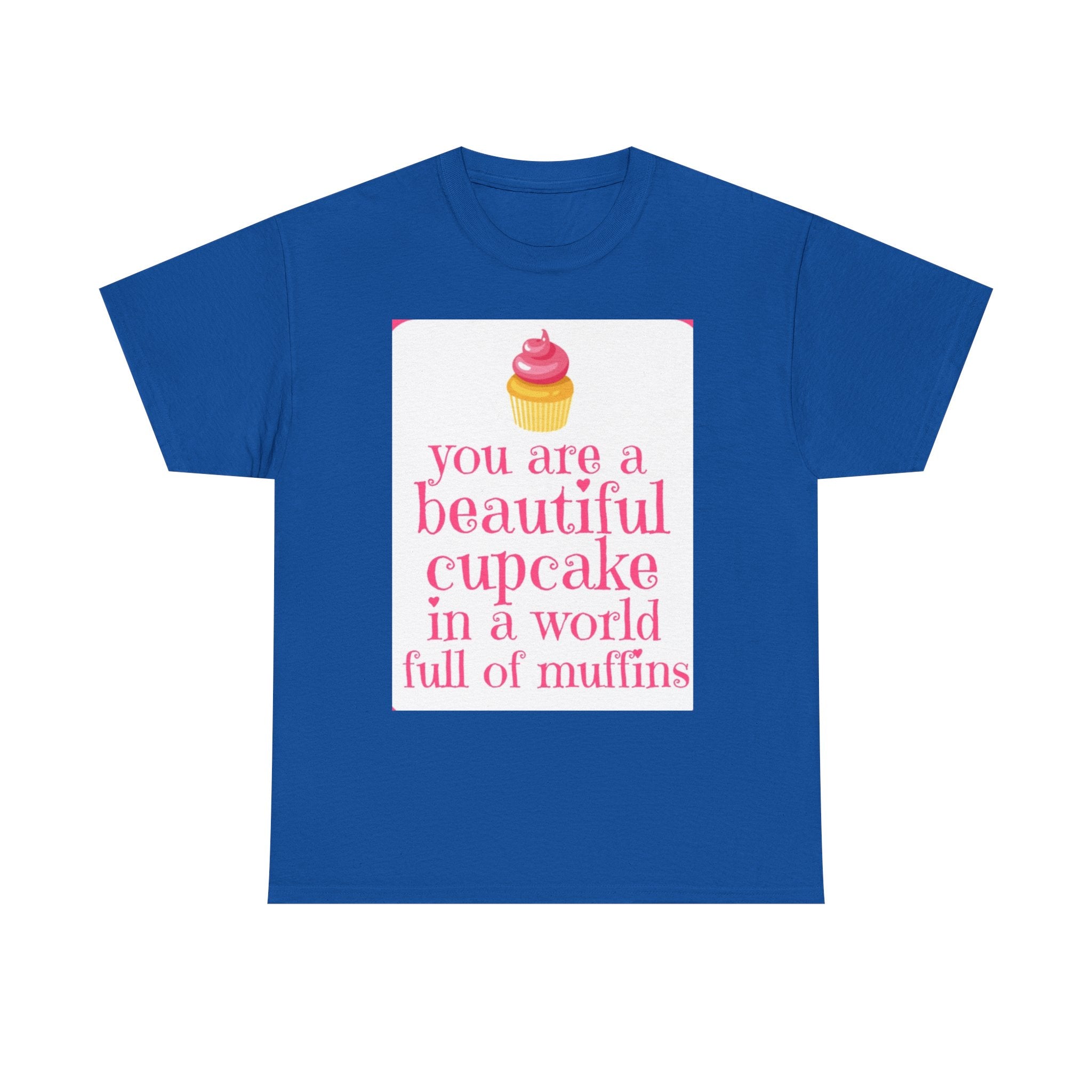 Cupcake Graphic Tee — "You Are a Beautiful Cupcake in a World Full of Muffins" Inspirational Women's T-Shirt