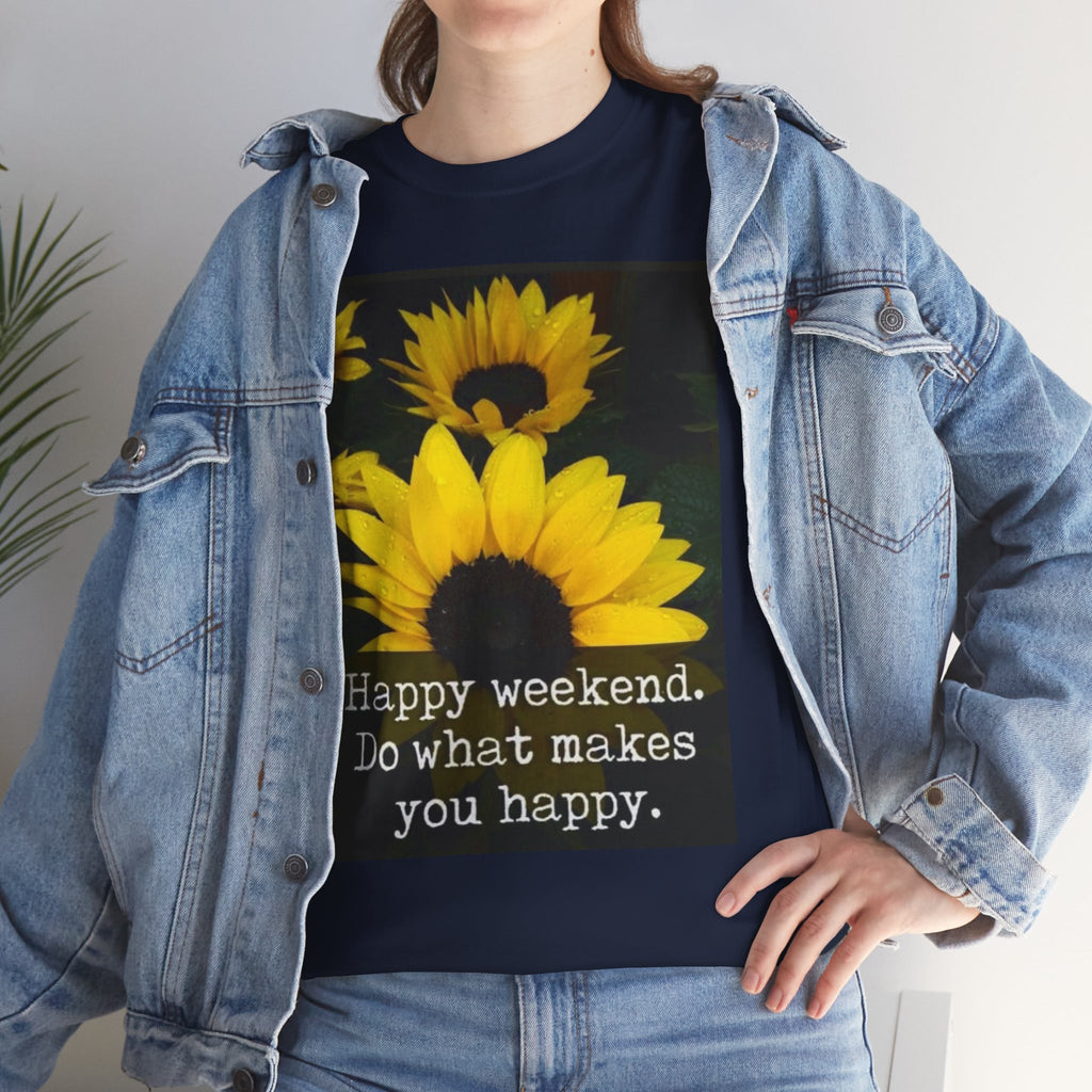 Sunflower 'Happy Weekend. Do what makes you happy.' T-Shirt