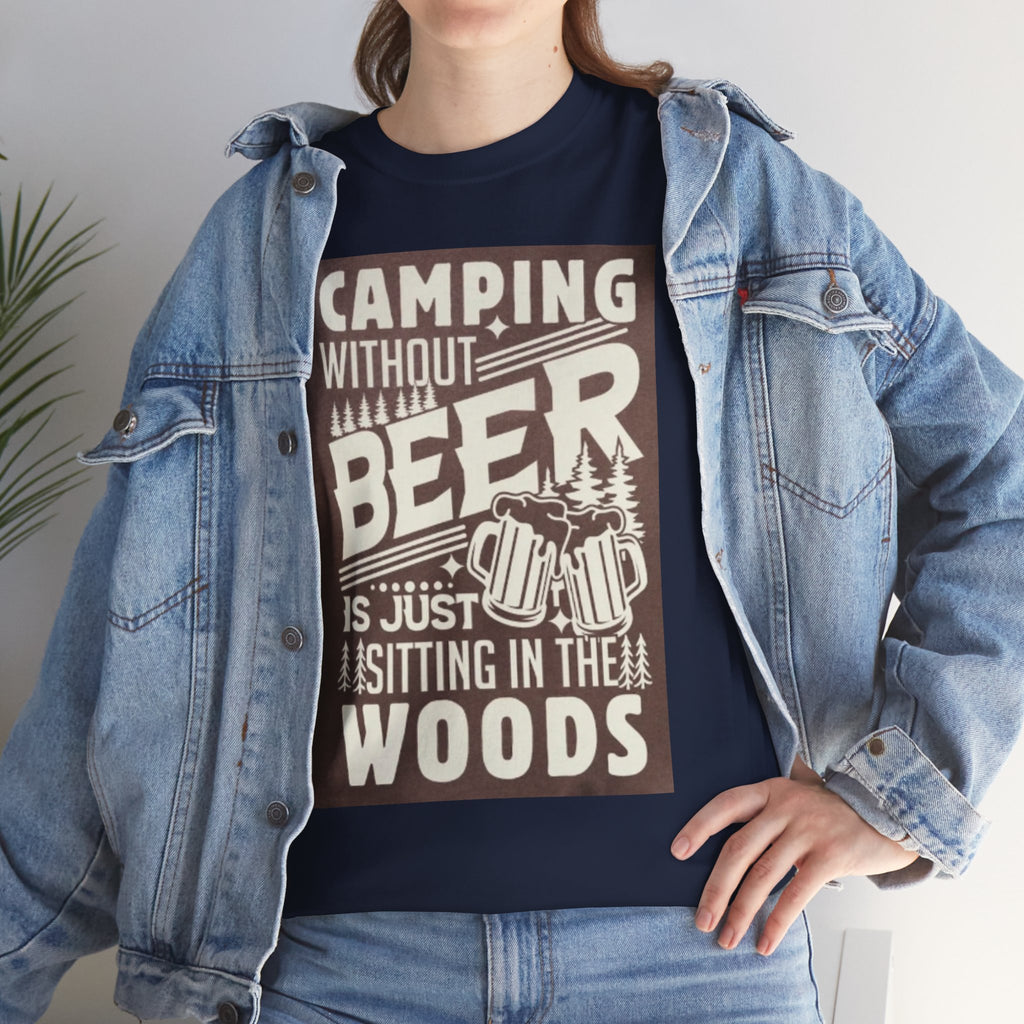 Camping Beer T-Shirt — "Camping Without Beer Is Just Sitting in the Woods" Outdoor Campfire Tee