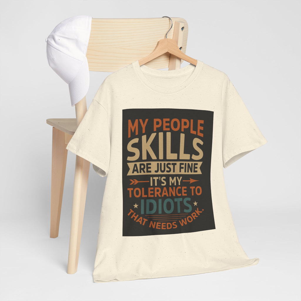 Funny Quote T-Shirt - "My People Skills Are Just Fine It's My Tolerance to Idiots That Needs Work"