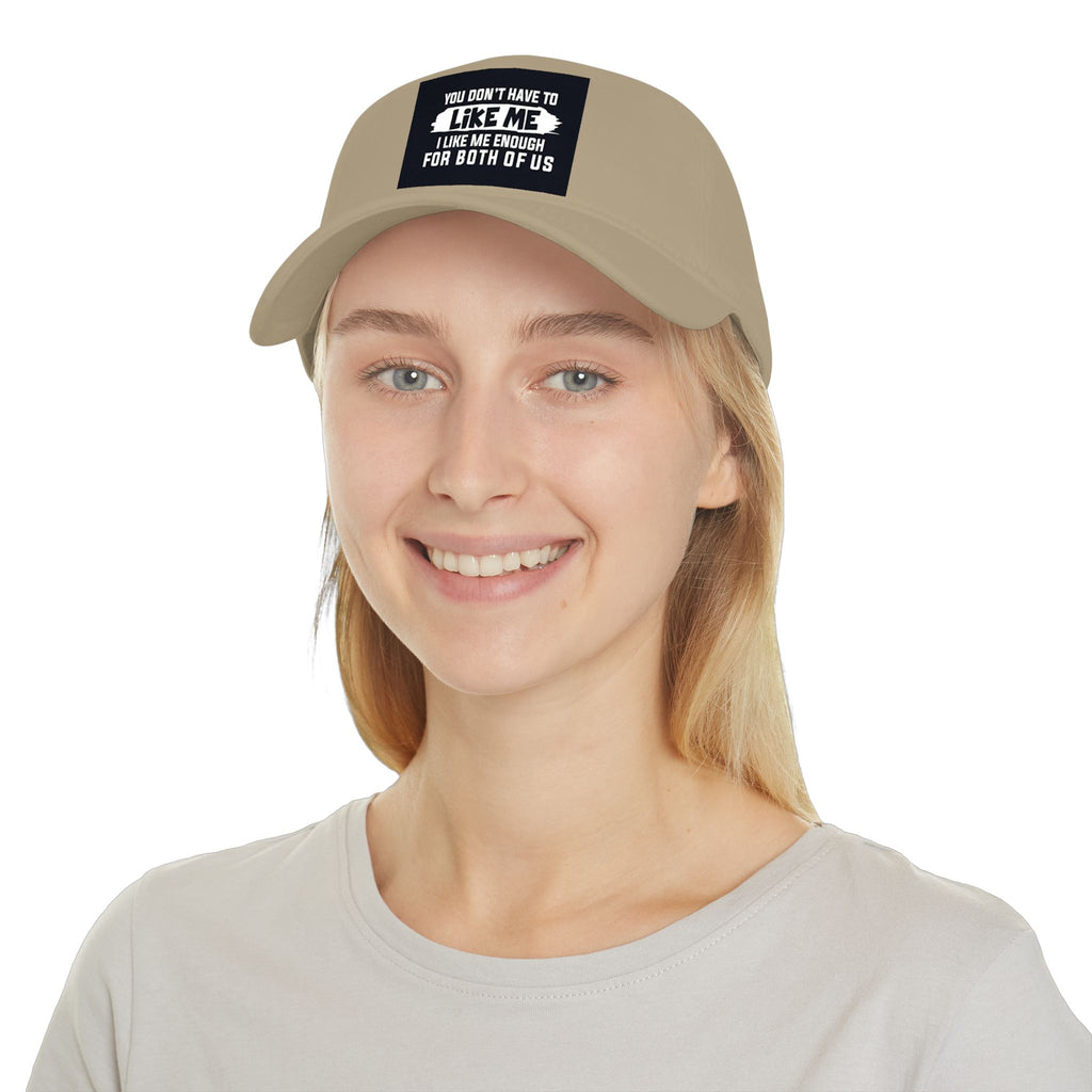 Low Profile Baseball Cap - "You Don't Have To Like Me, I Like Me Enough For Both Of Us" Embroidered Funny Statement Hat