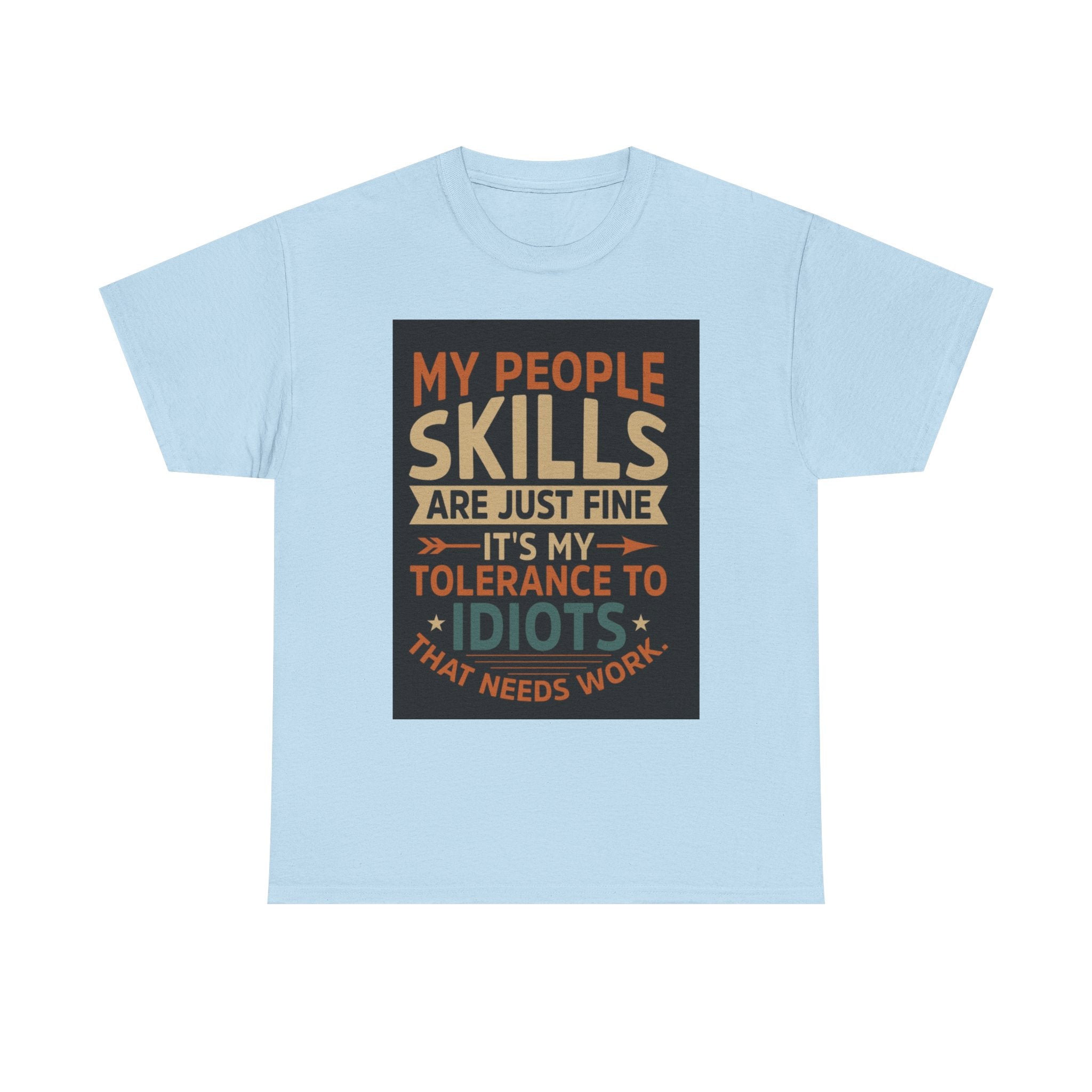 Funny Quote T-Shirt - "My People Skills Are Just Fine It's My Tolerance to Idiots That Needs Work"