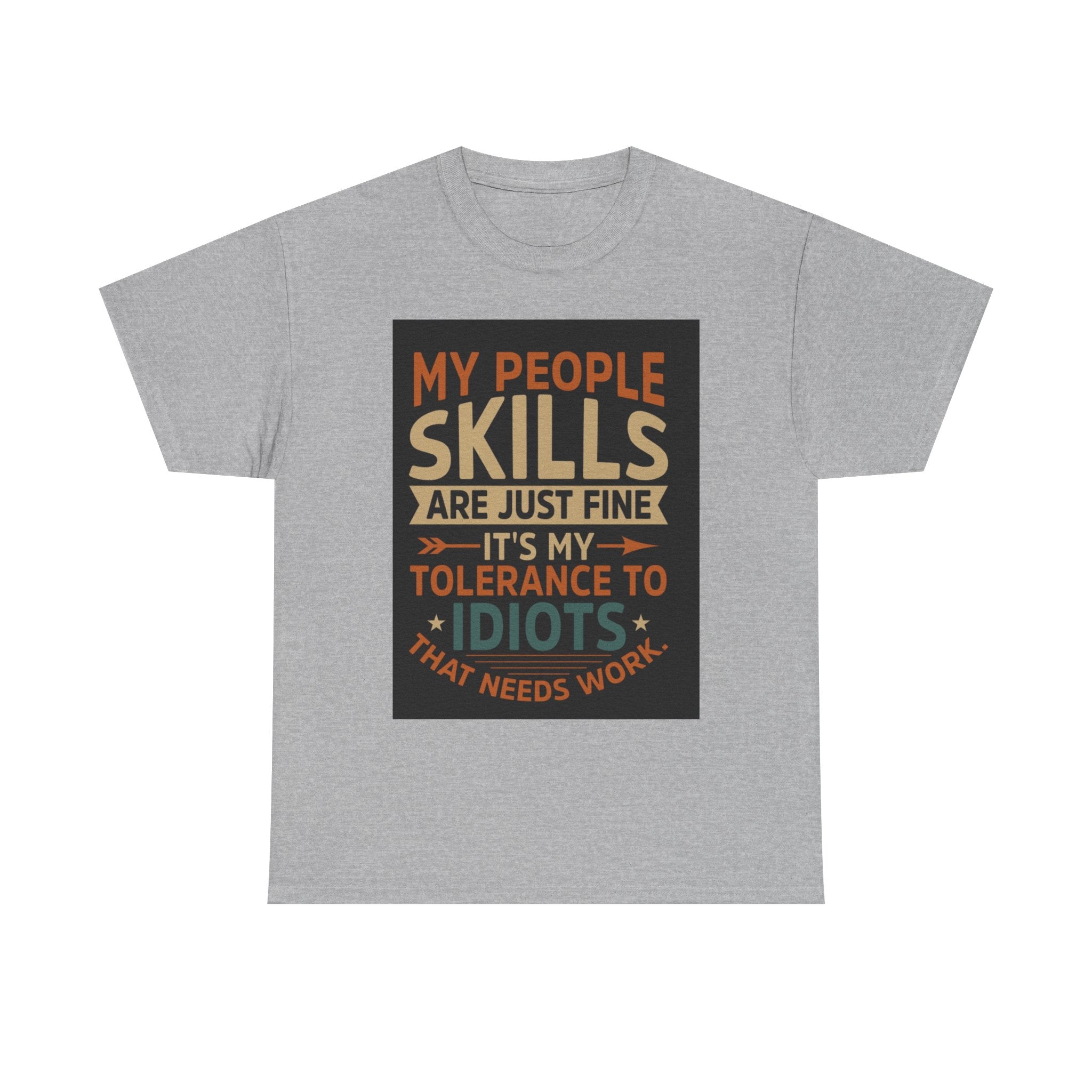 Funny Quote T-Shirt - "My People Skills Are Just Fine It's My Tolerance to Idiots That Needs Work"