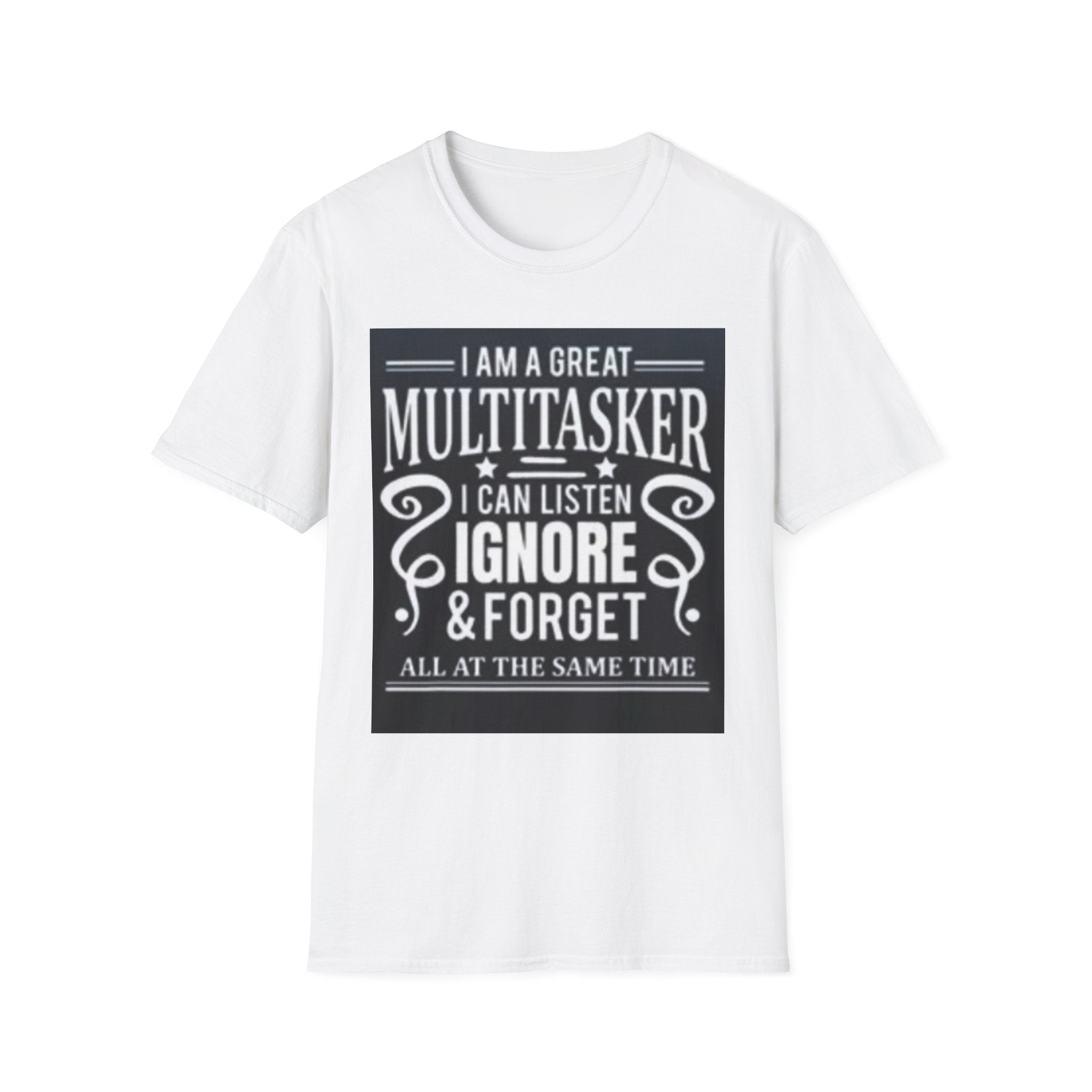 I Am a Great Multitasker T-Shirt – Funny I Can Listen Ignore & Forget Graphic Tee
