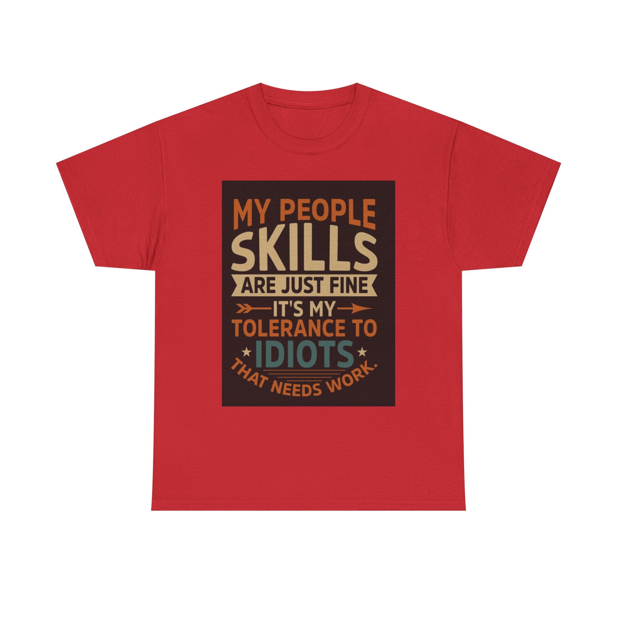 Funny Quote T-Shirt - "My People Skills Are Just Fine It's My Tolerance to Idiots That Needs Work"