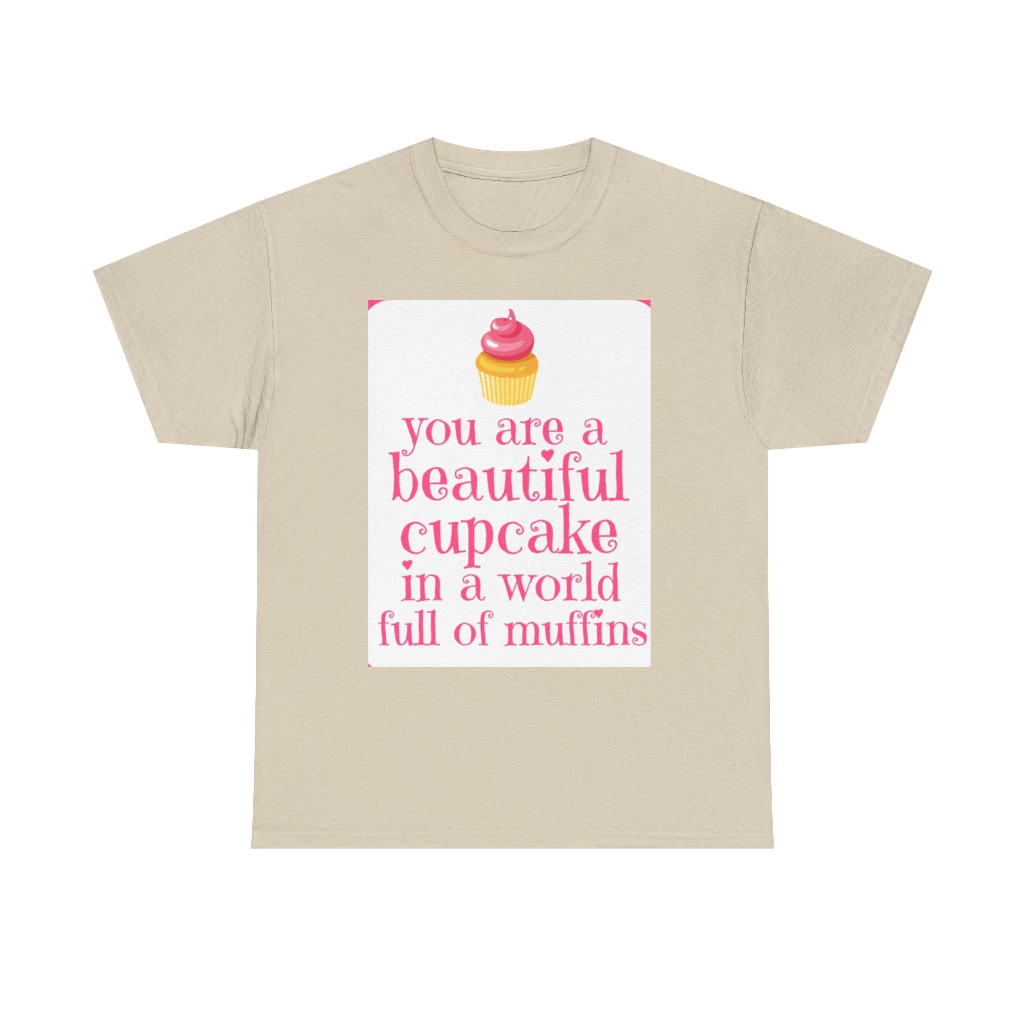 Cupcake Graphic Tee — "You Are a Beautiful Cupcake in a World Full of Muffins" Inspirational Women's T-Shirt