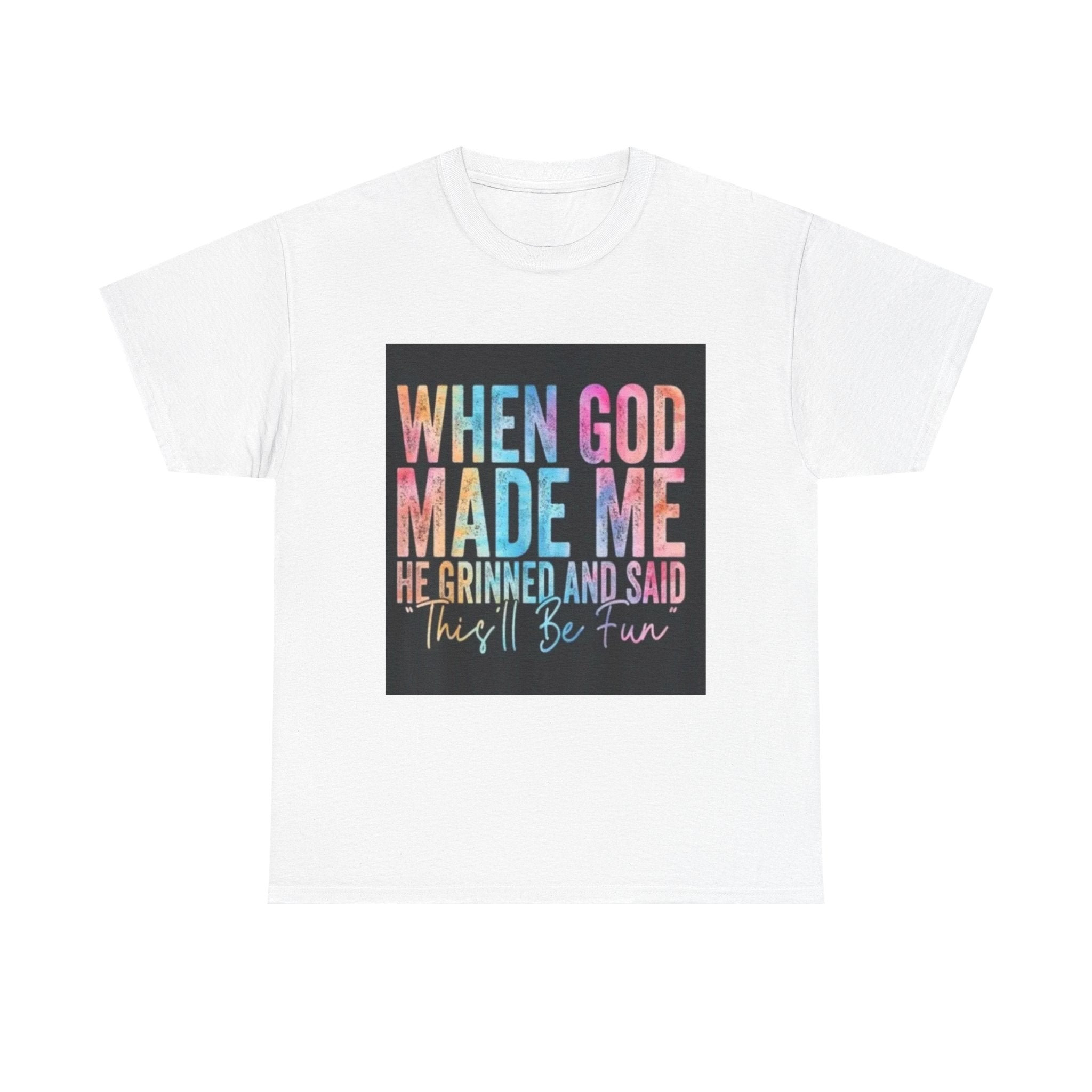 Graphic Tee — "When God Made Me He Grinned and Said This'll Be Fun" Christian Inspirational T-Shirt