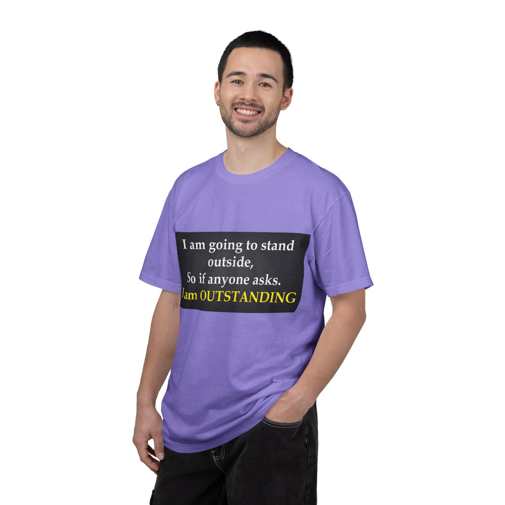 Funny Text T-Shirt: “I am going to stand outside… I am OUTSTANDING”