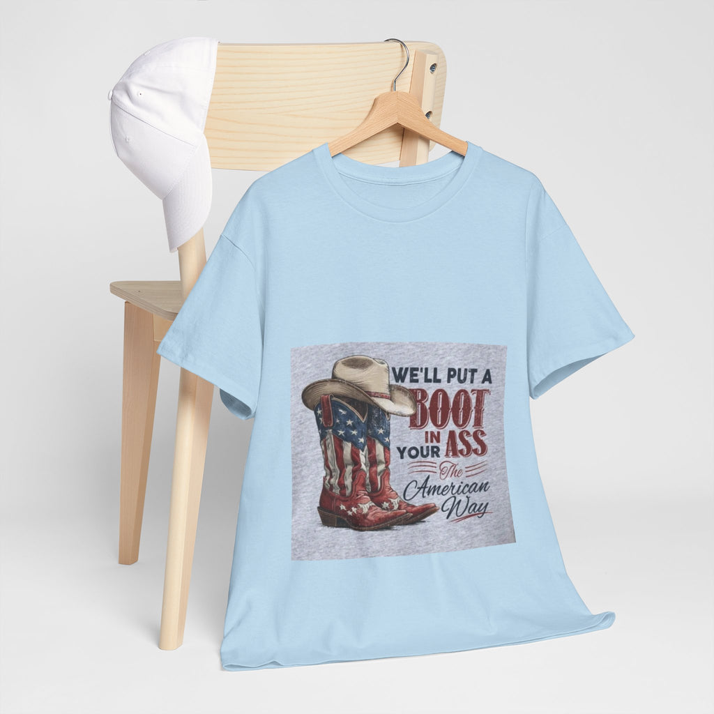 Graphic Tee - "We'll Put a Boot in Your Ass" Patriotic Cowboy Boots T-Shirt